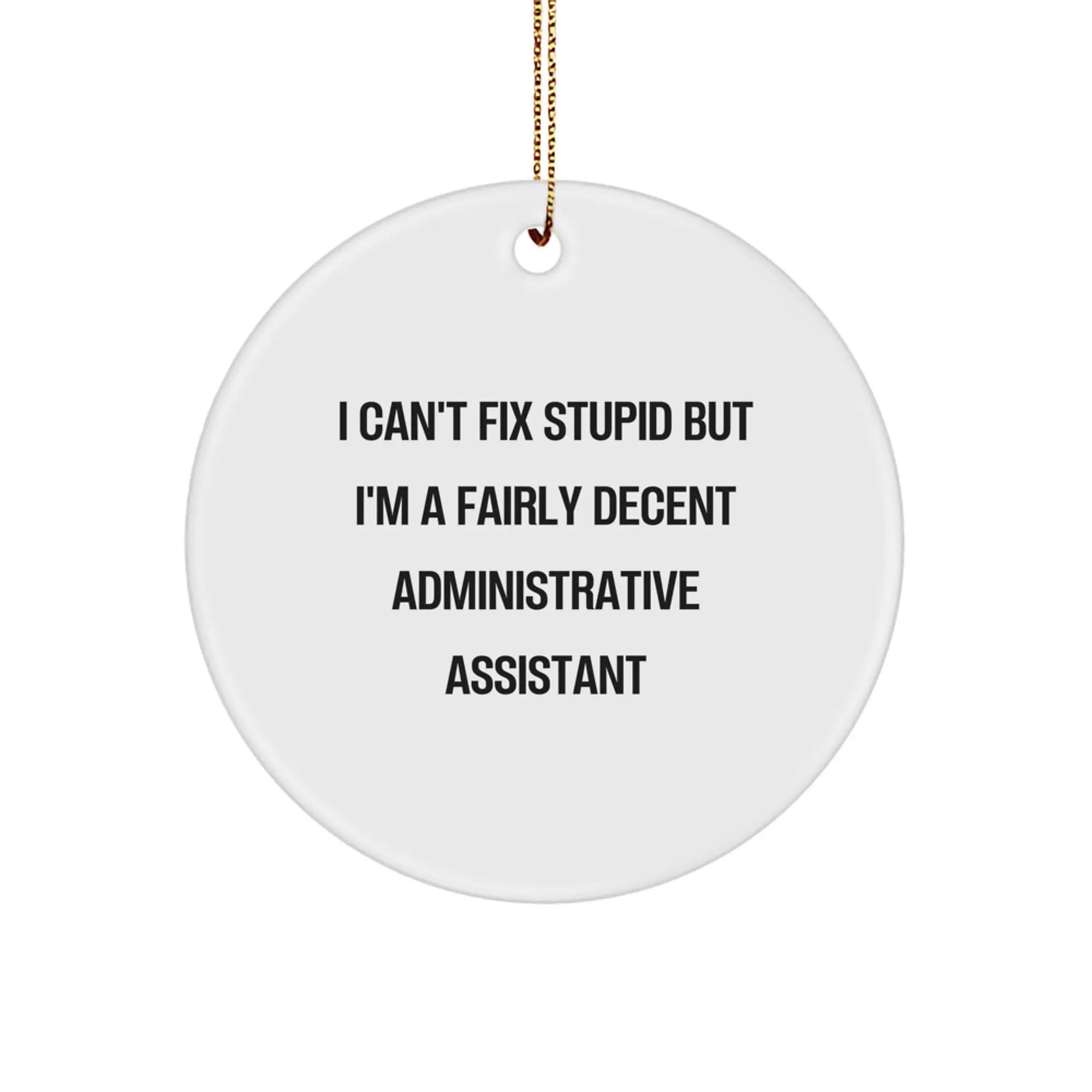 Funny Administrative Assistant Gifts from Friends and Family for Christmas - 'I Can't Fix Stupid' Circle Ornament, White Color, Christmas Unique Gifts for Administrative Assistants - Image 1
