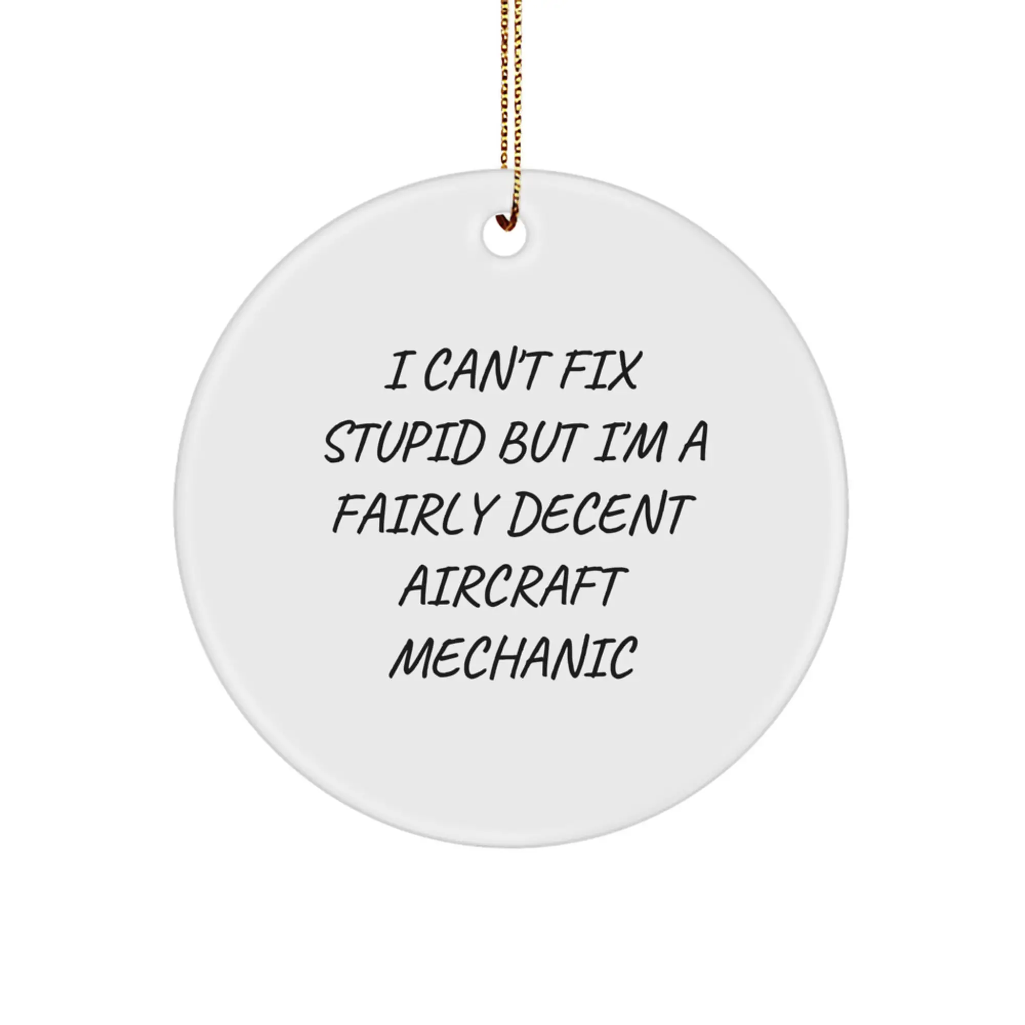 Funny Aerial Gifts for Aircraft Mechanic Men, Christmas Unique Circle Ornaments with 'I Can't Fix Stupid' Quote, Gifts from Family, Friends, Coworkers, Unique Christmas Unique Gifts - Image 1