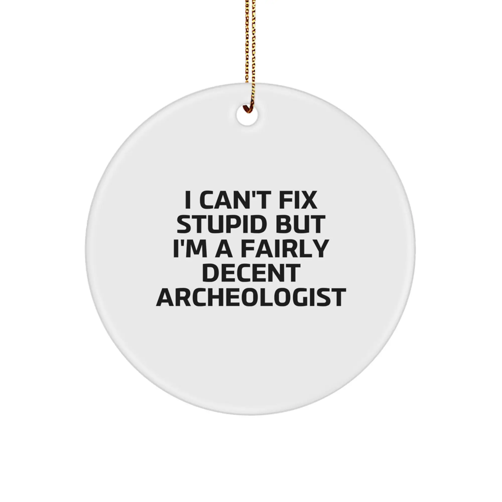 Funny Archeologist Gifts from Friends for Men, Unique Circle Ornament, Inspirational Quote, White Color, Christmas Decor, I'm A Fairly Decent Archeologist - Archeologist Circle Ornament - Image 1