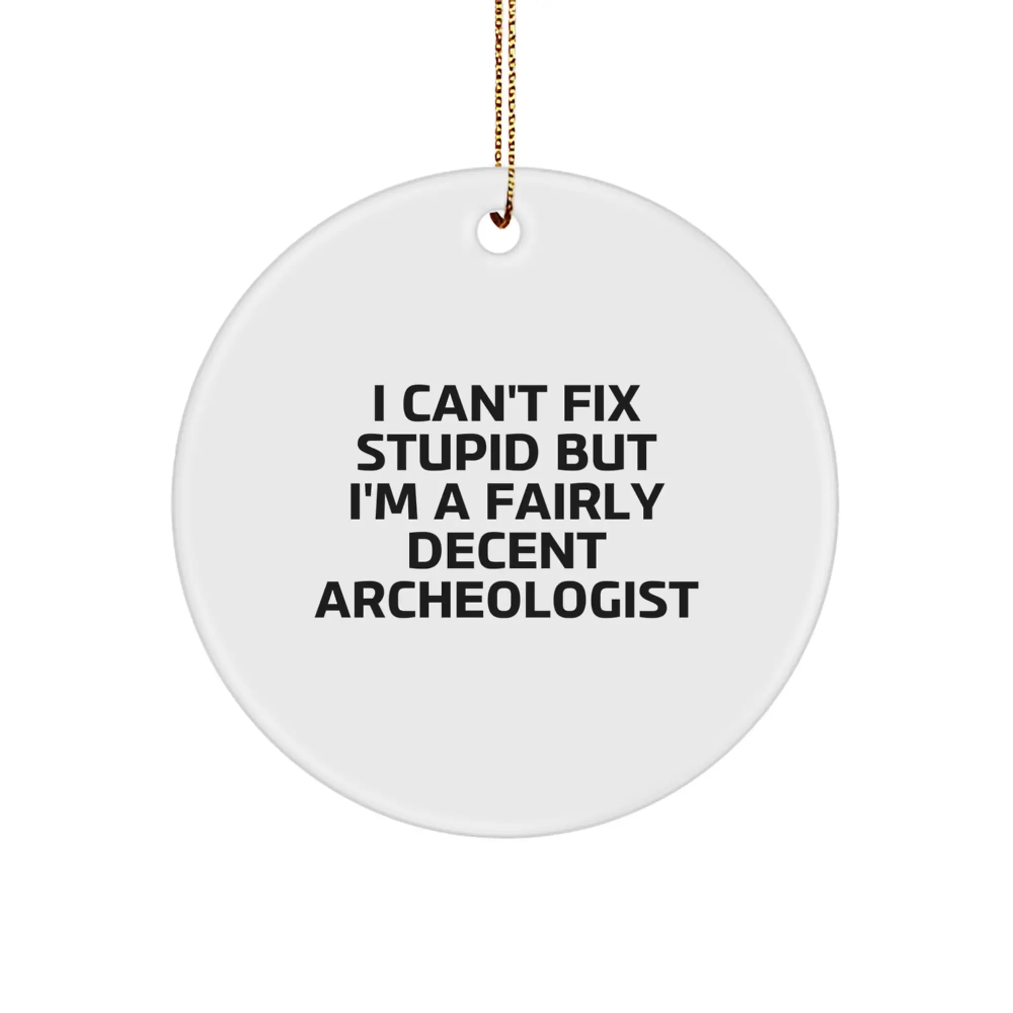 Funny Archeologist Gifts from Friends for Men, Unique Circle Ornament, Inspirational Quote, White Color, Christmas Decor, I'm A Fairly Decent Archeologist - Archeologist Circle Ornament - Image 1