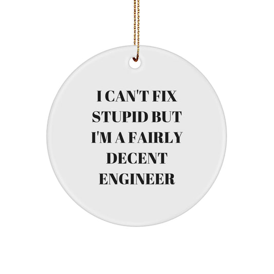Funny Engineer Gifts from Coworkers for Men, Christmas Unique Circle Ornament with 'I Can't Fix Stupid But I'm A Fairly Decent Engineer' Quote - Image 1