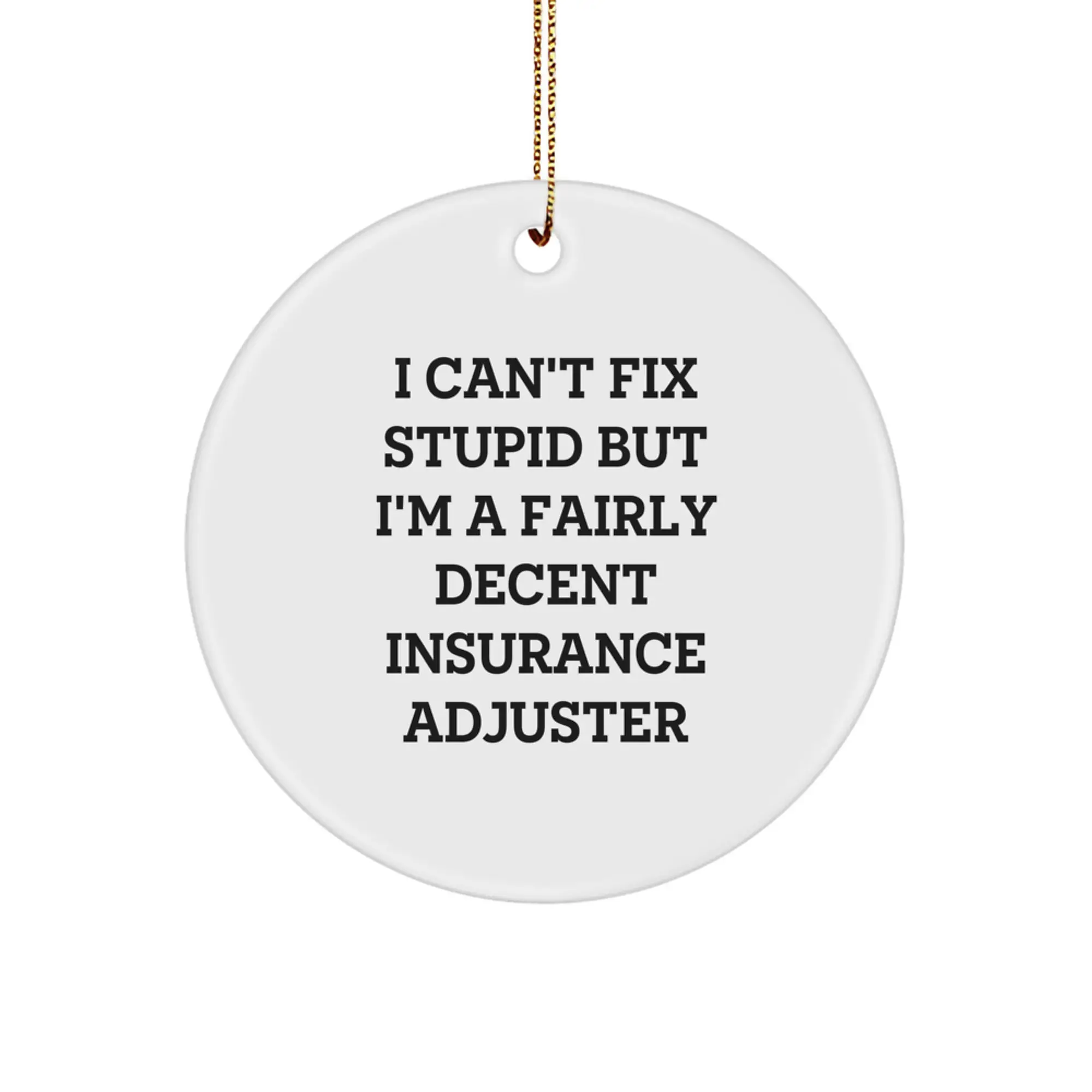 Funny Insurance Adjuster Gifts, Christmas Unique Gifts from Friends, Circle Ornament, I 'Can't Fix Stupid' Decent Adjuster Humor - Image 1