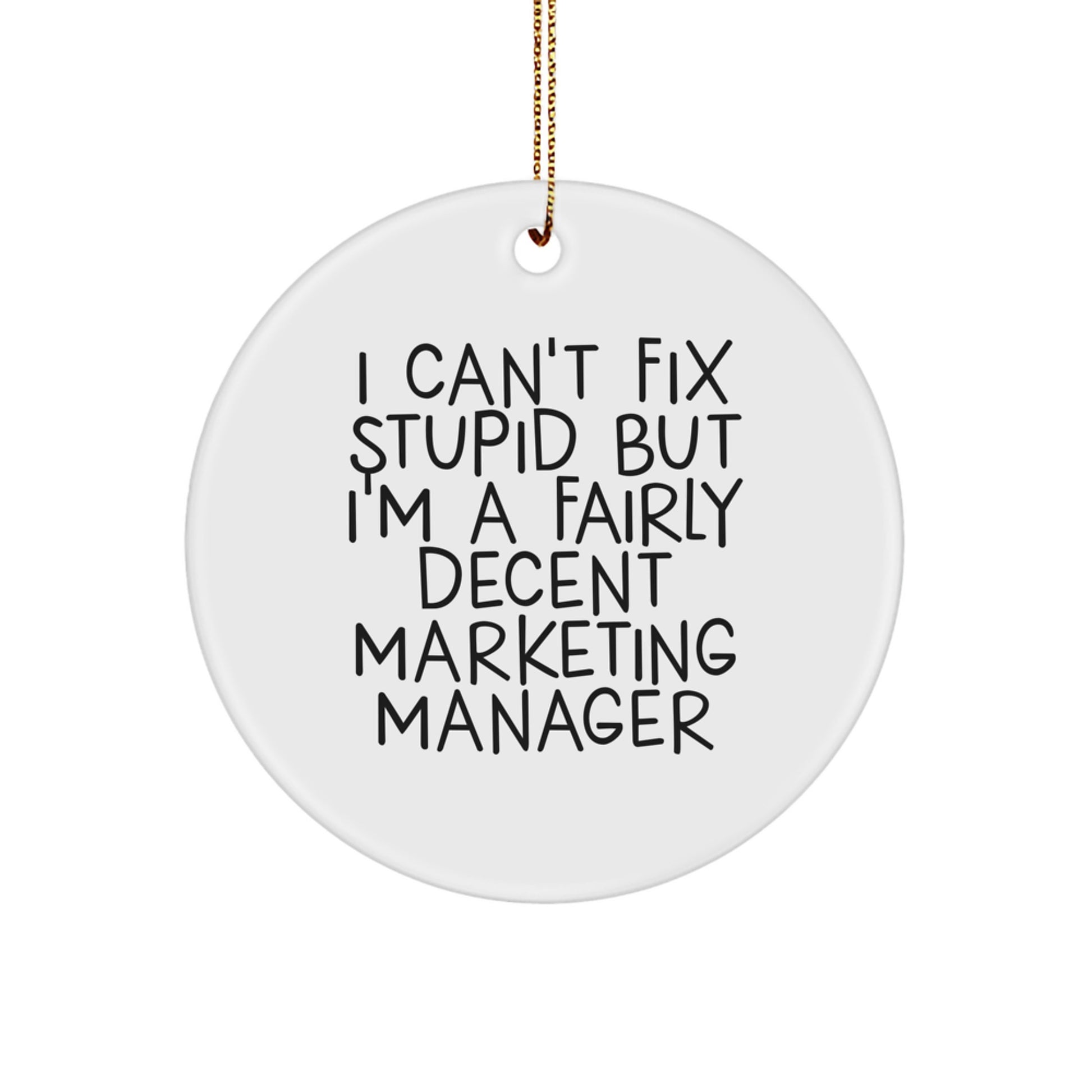 Funny Marketing Manager Gifts for Men, Inspirational Circle Ornament 'I Can't Fix Stupid But I'm A Fairly Decent Marketing Manager' Gifts from Friends to Coworkers at Christmas - Image 1
