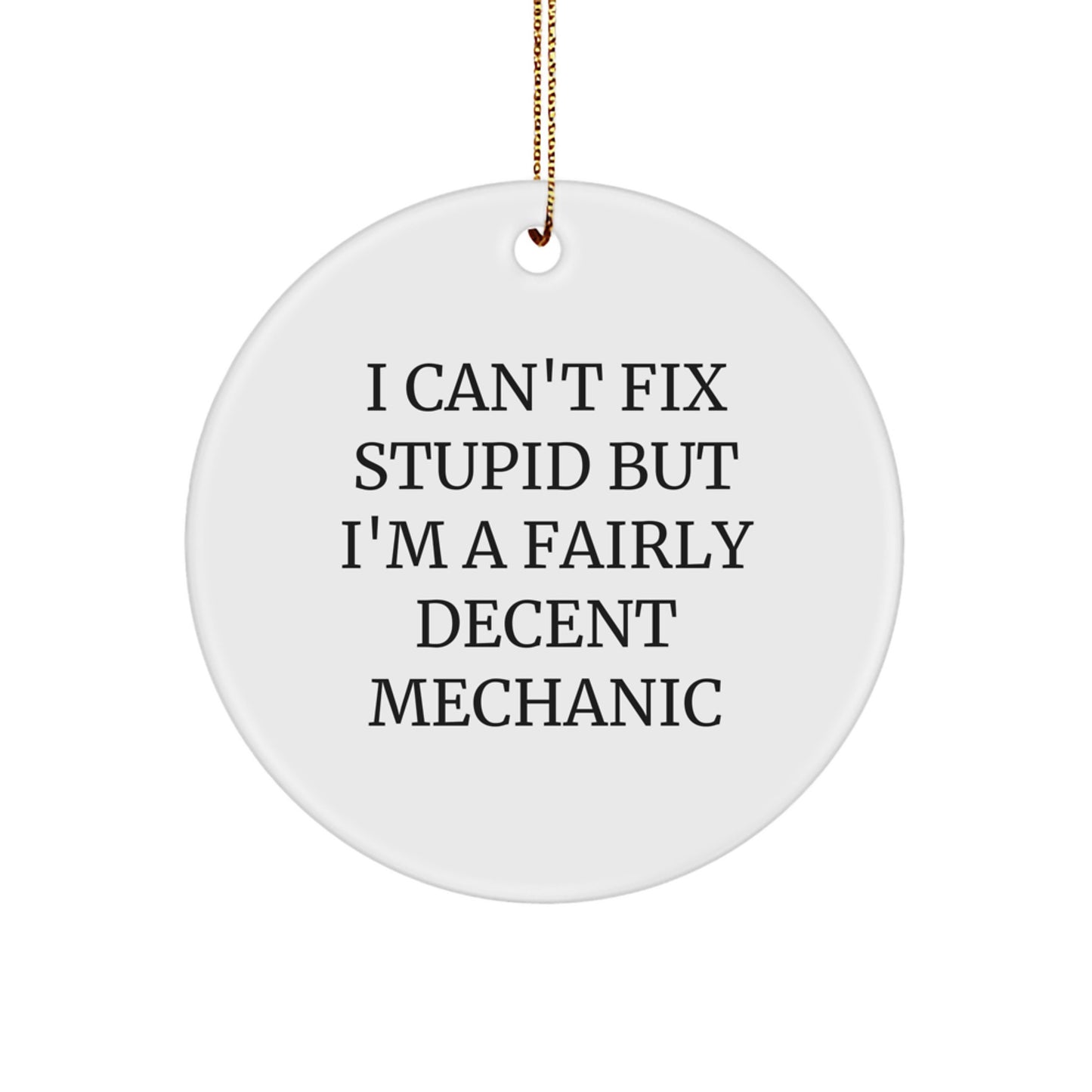 Funny Mechanic Gifts from Men to Friends, Mechanic Circle Ornament for Christmas Unique Gifts, I Can't Fix Stupid - Image 1