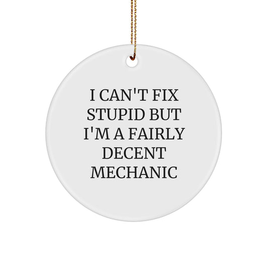 Funny Mechanic Gifts from Men to Friends, Mechanic Circle Ornament for Christmas Unique Gifts, I Can't Fix Stupid - Image 1