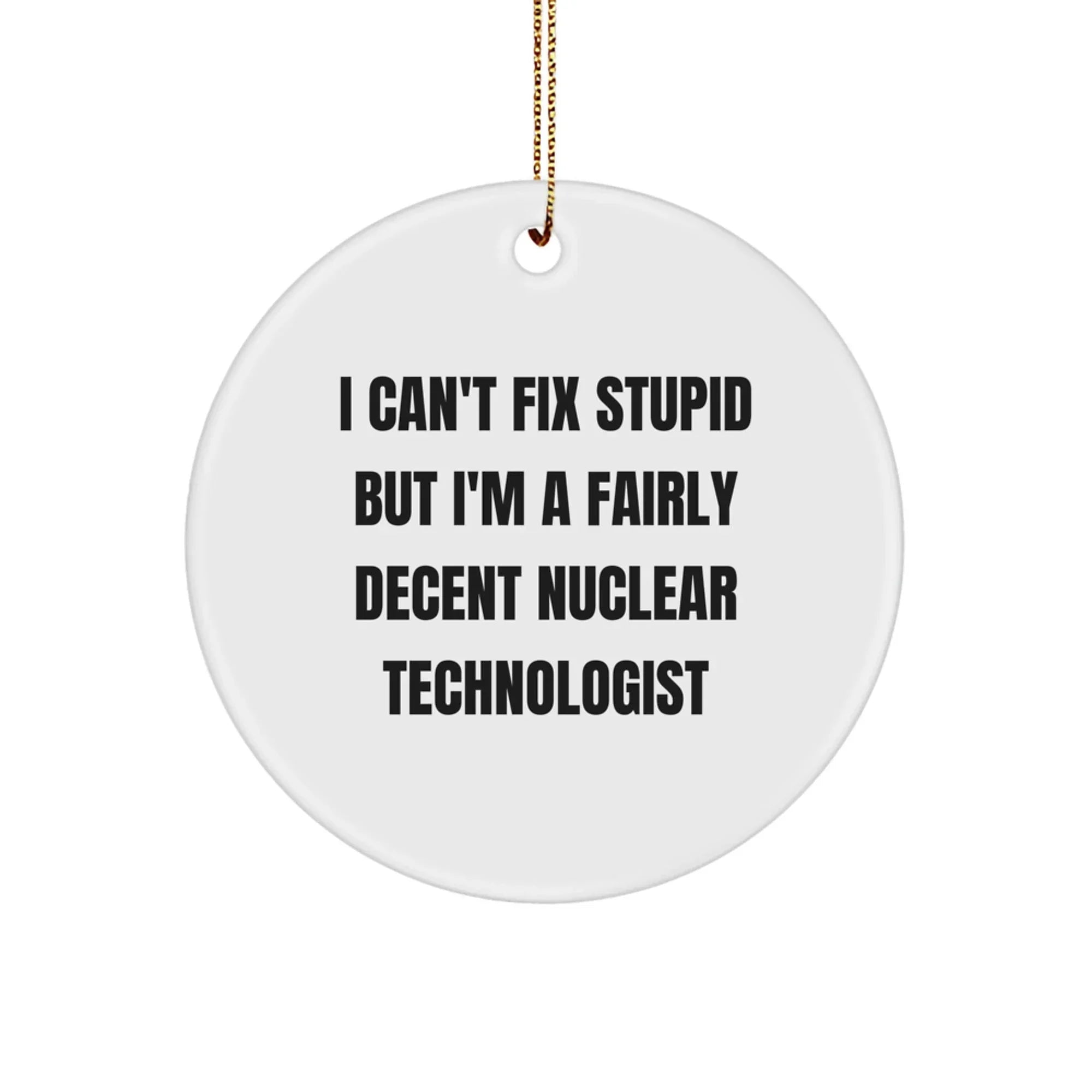 Funny Nuclear Technologist Gifts from Friends Christmas Circle Ornament for Men Women Coworkers Family