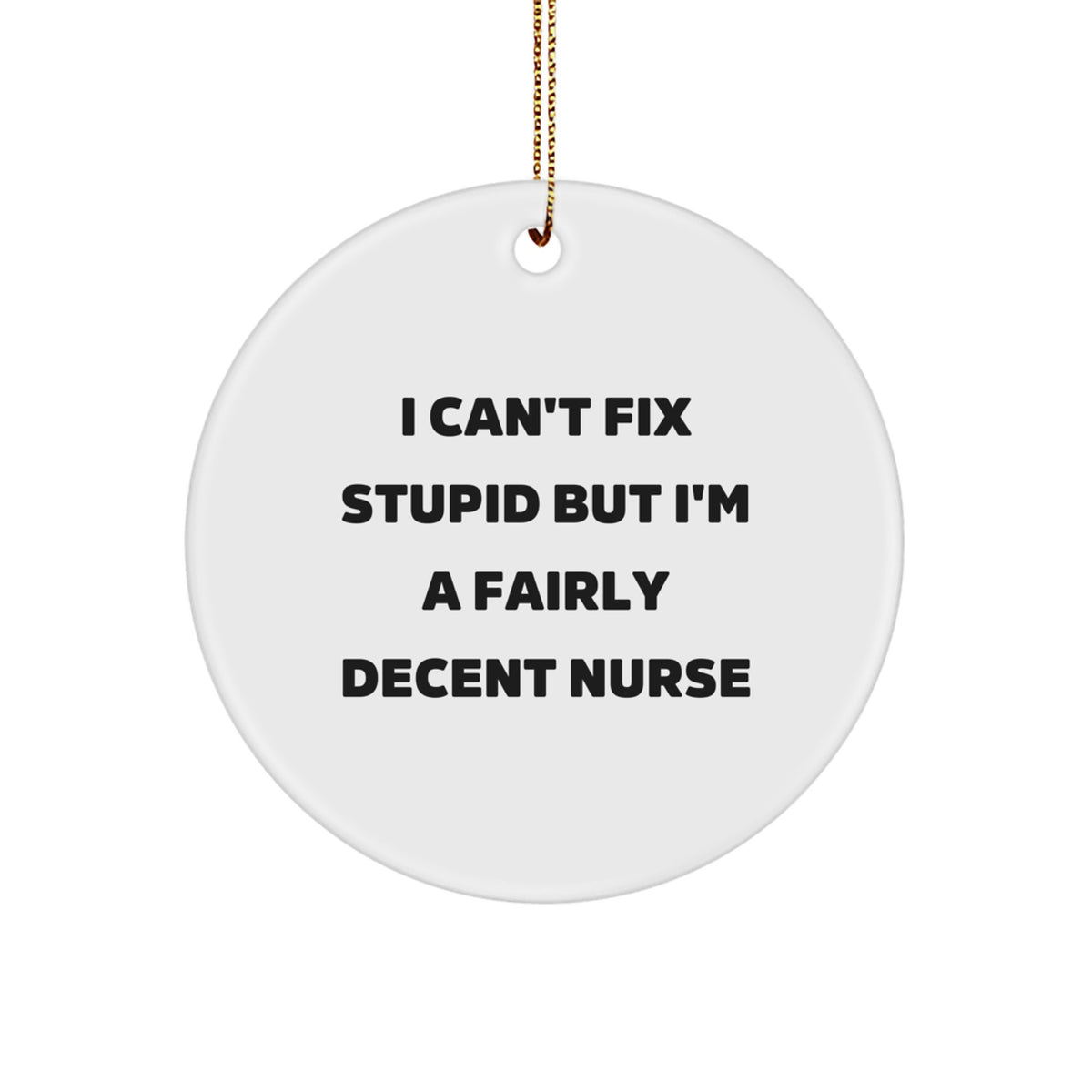 Witty Christmas Ornament Gift for Roommates - I Can't Fix Stupid Nurse - Image 1