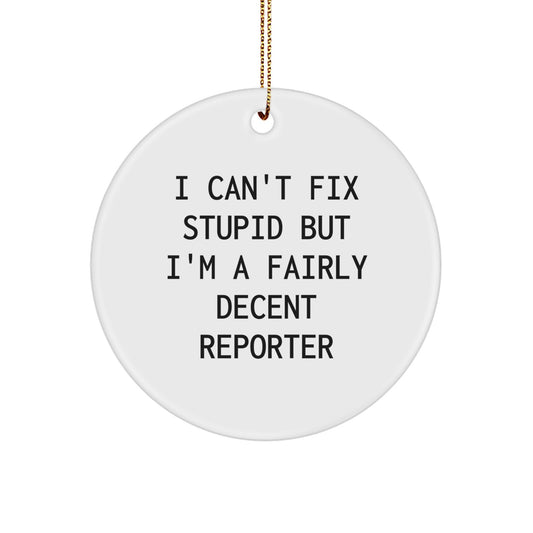 Funny Reporter Gifts from Friends for Men, 'I Can't Fix Stupid But I'm A Fairly Decent Reporter' Christmas Unique Circle Ornament - Image 1