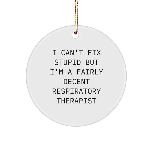 Funny Inspirational Gifts for Respiratory Therapist Friends from Family, I Can't Fix Stupid But I'm A Fairly Decent Respiratory Therapist Circle Ornament - Image 1
