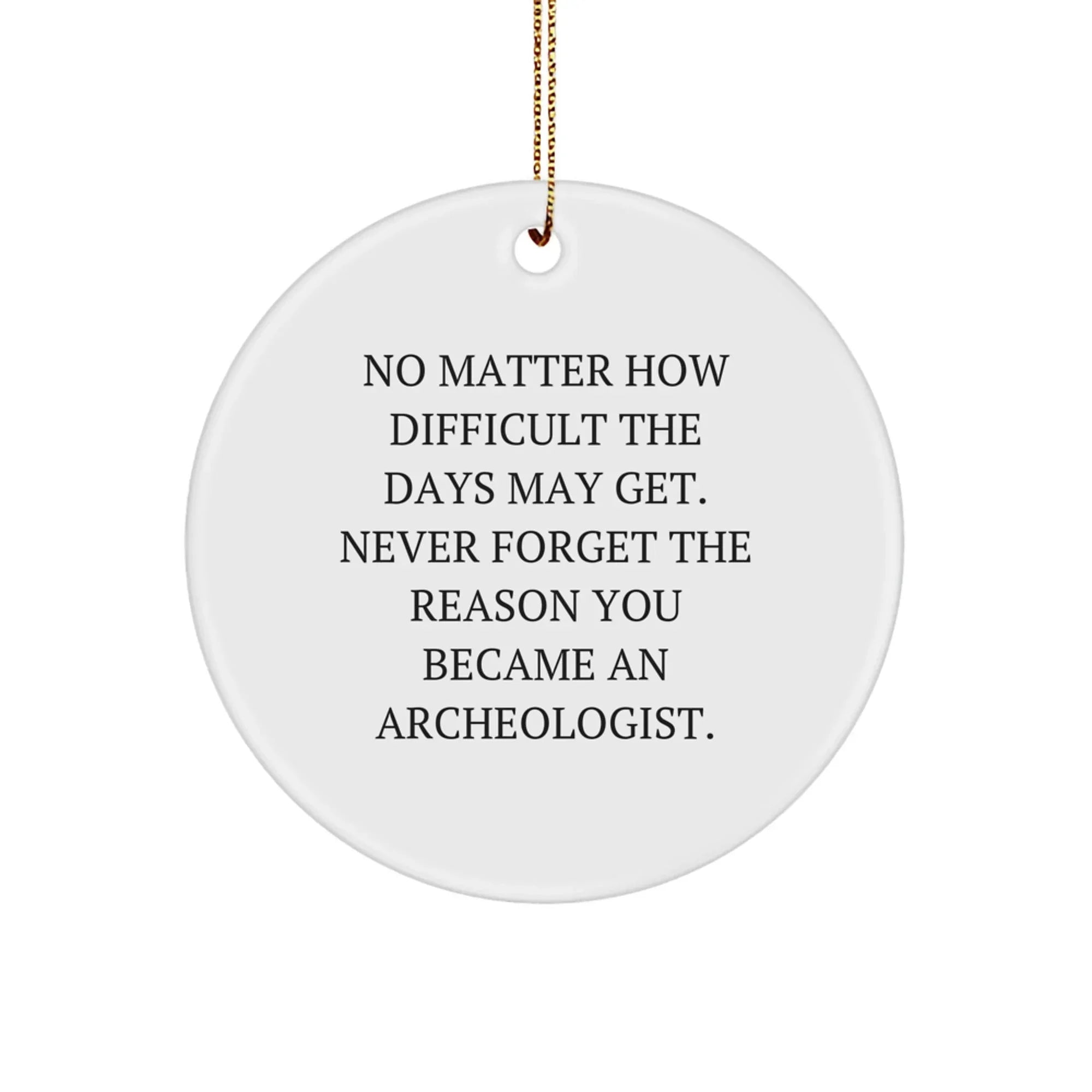 Inspirational Gifts for Archeologists, Funny Archeologist Circle Ornament for Christmas, 'No Matter How Difficult', White Circle Ornament Gifts from Friends to Family