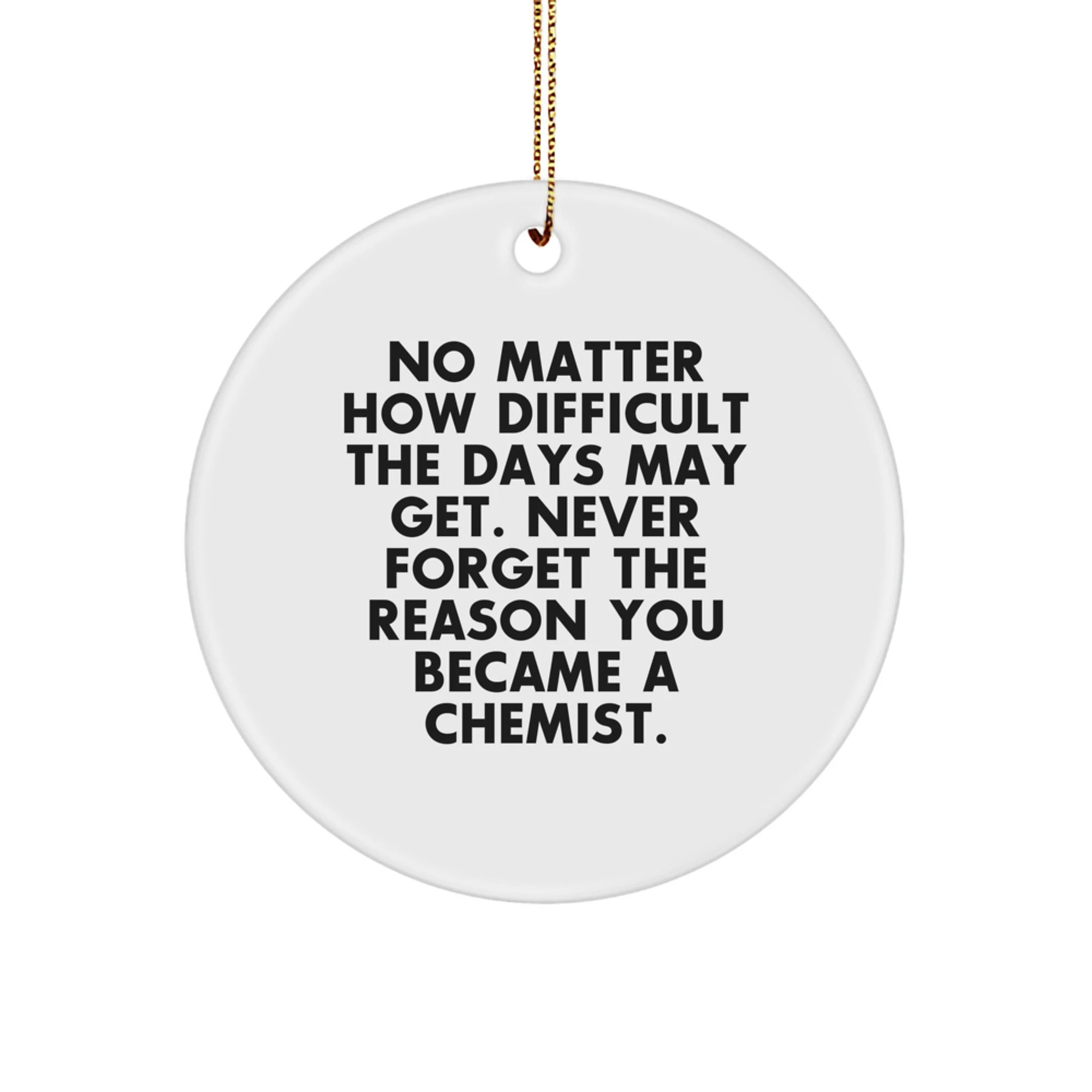 Funny Chemist Gifts from Men to Women Chemists, Unique Circle Ornaments for Christmas Unique Gifts, Inspirational Quote
