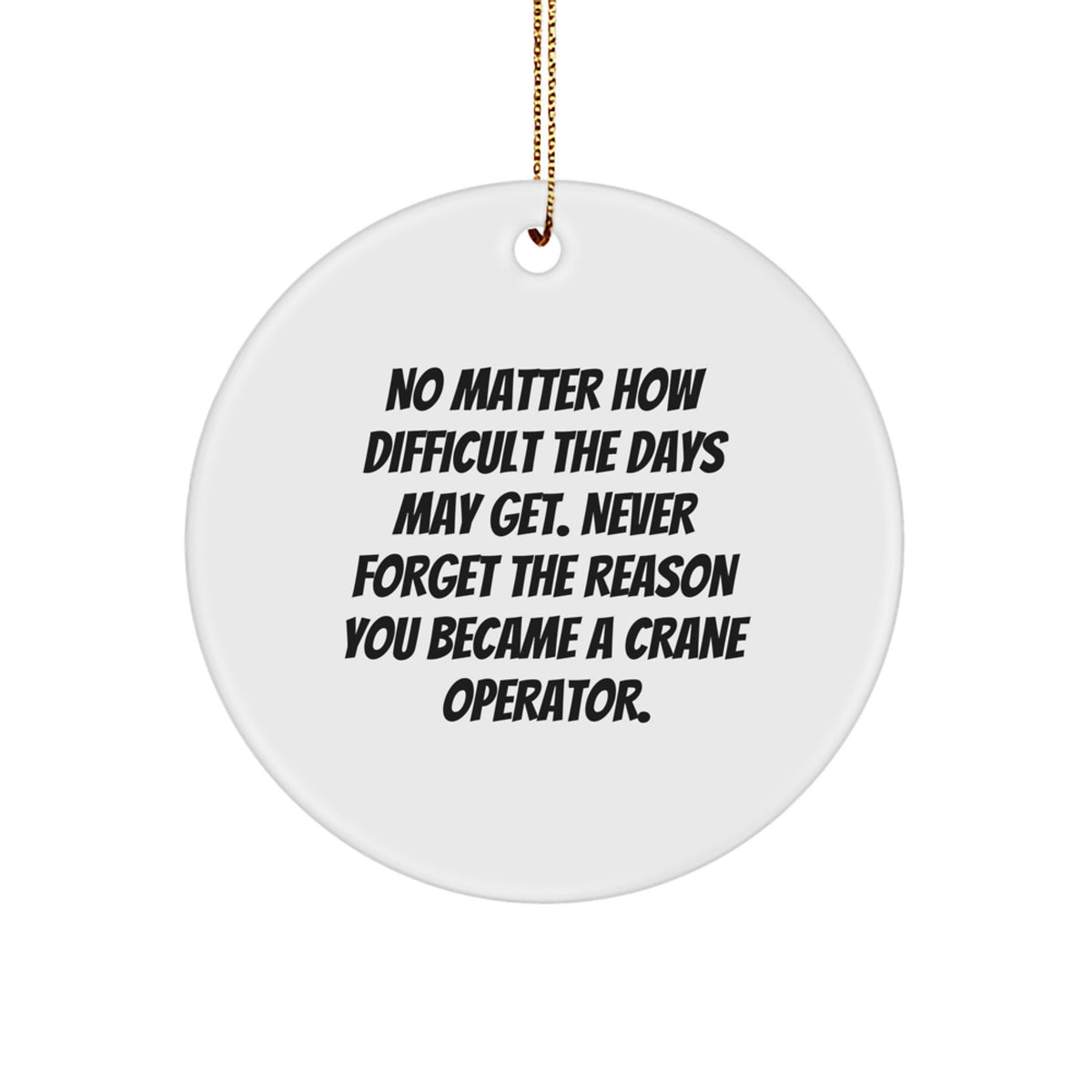 Motivational Crane Operator Novelty Christmas Ornament for Friends Gift - Image 1