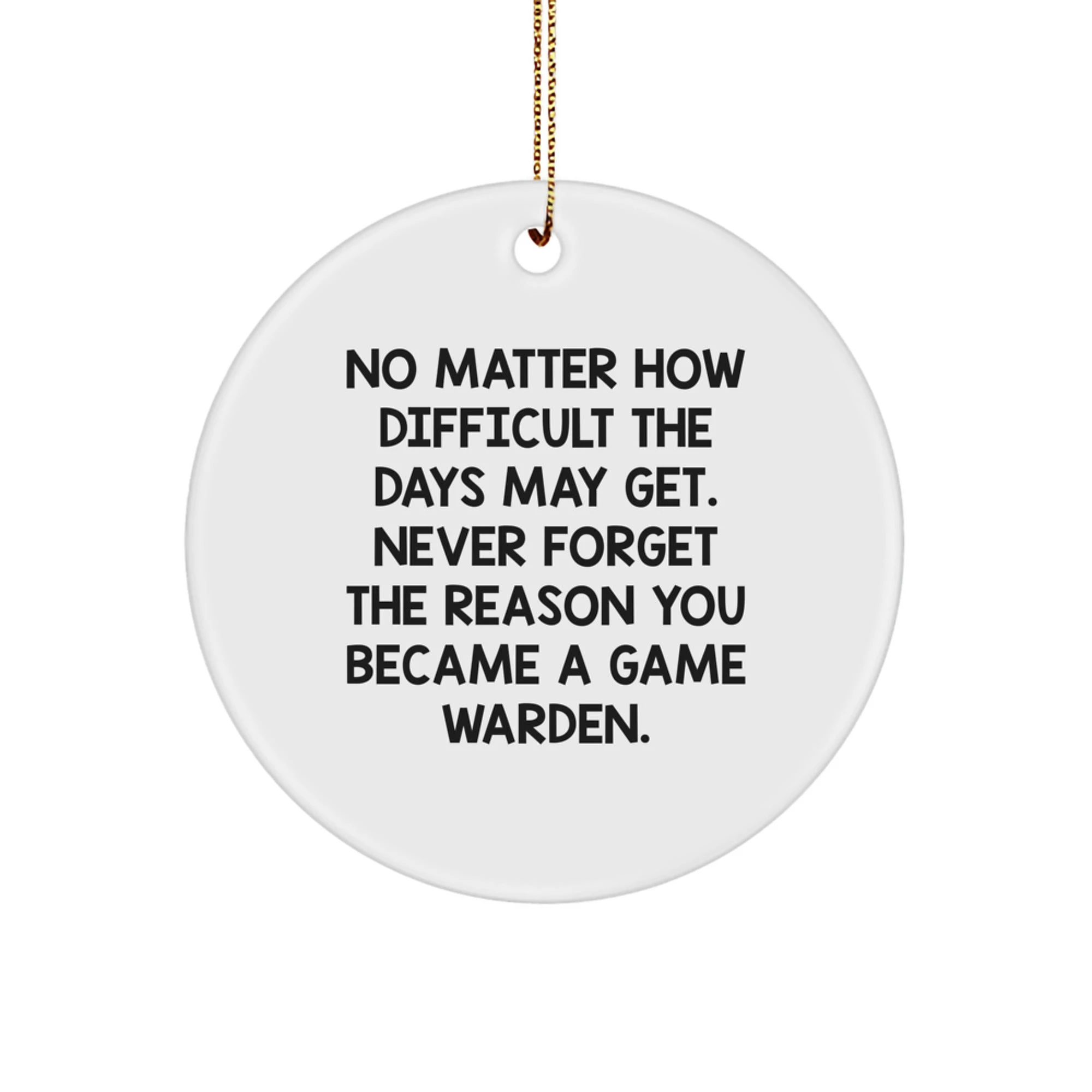 Funny Inspirational Quotes for Game Wardens - Gifts from Friends for Men, Women, and Family - Circle Ornament for Christmas Unique Gifts