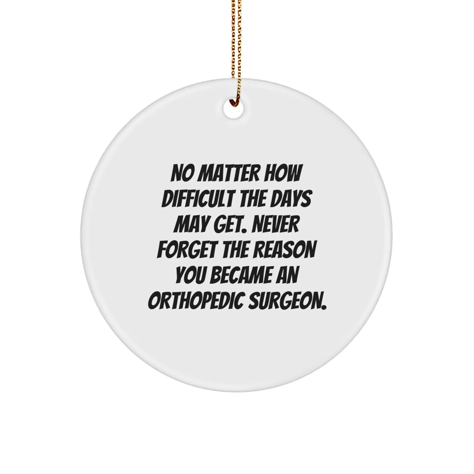 Funny Orthopedic Surgeon Christmas Unique Gifts for Men from Family - Circle Ornament with Inspirational Quote - Image 1