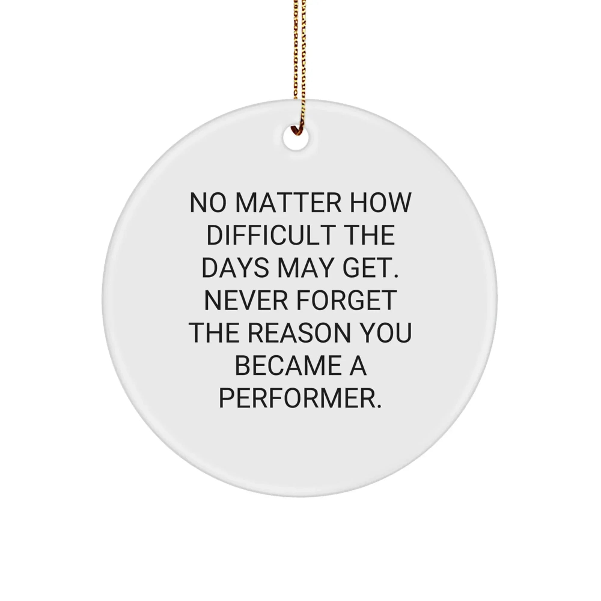 Funny Inspirational Performer Circle Ornaments for Gifts from Friends, Coworkers, Family, and Men, Women, Performers, at Christmas Unique Gifts