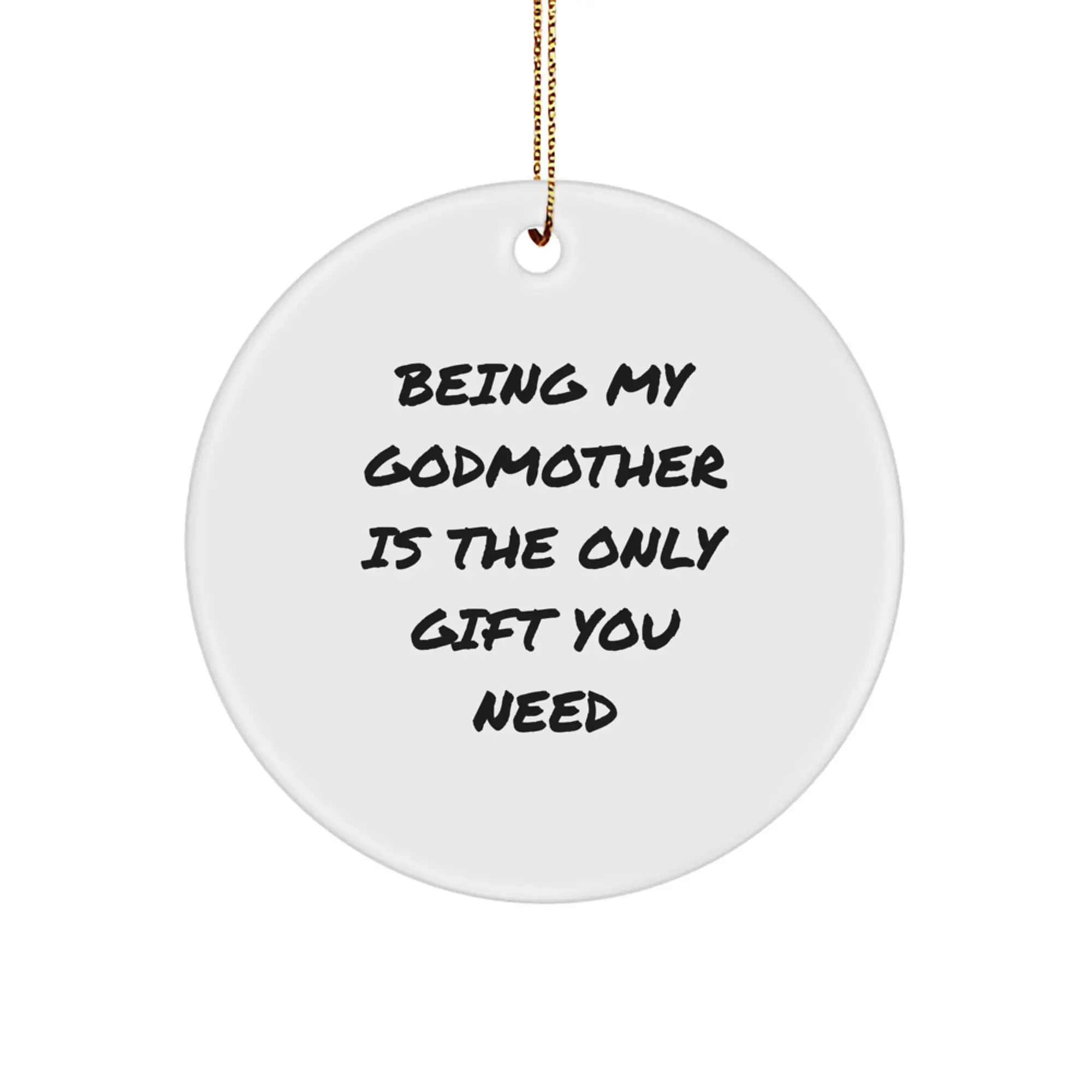 Funny Godmother Gifts for Her - Circle Ornament Being My Godmother Is The Only Gift You Need, Gifts from Family to Godmother Mom - Image 1