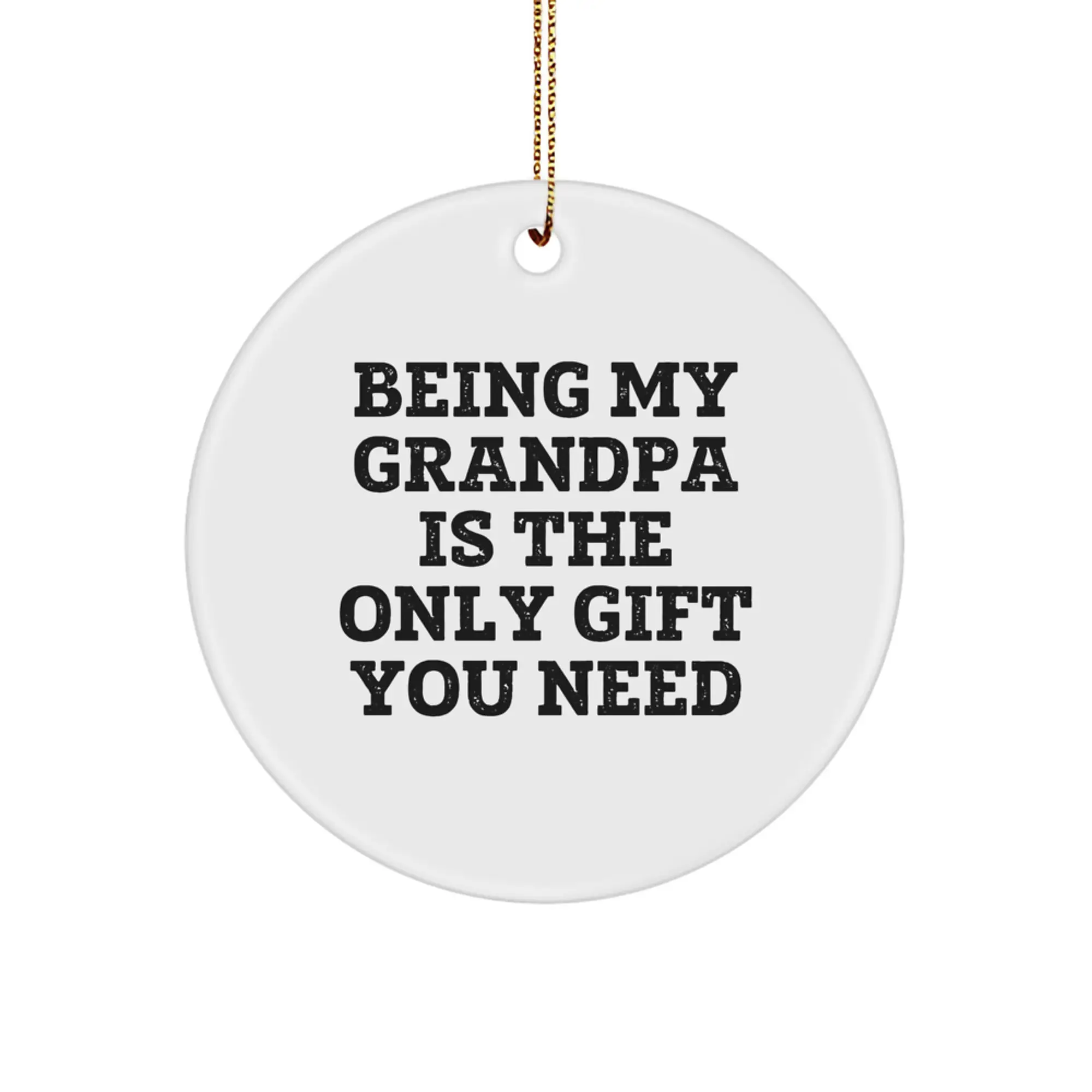 Grandpa Gifts from Men - Funny Circle Ornament Being My Grandpa Is The Only Gift You Need, Perfect for Christmas Unique Gifts - Image 1