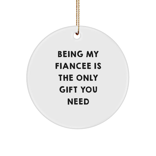 Gifts from Men to Fiancee, Being My Fiancee Is The Only Gift You Need Christmas Unique Gifts, Circle Ornament for Fiancee - Image 1