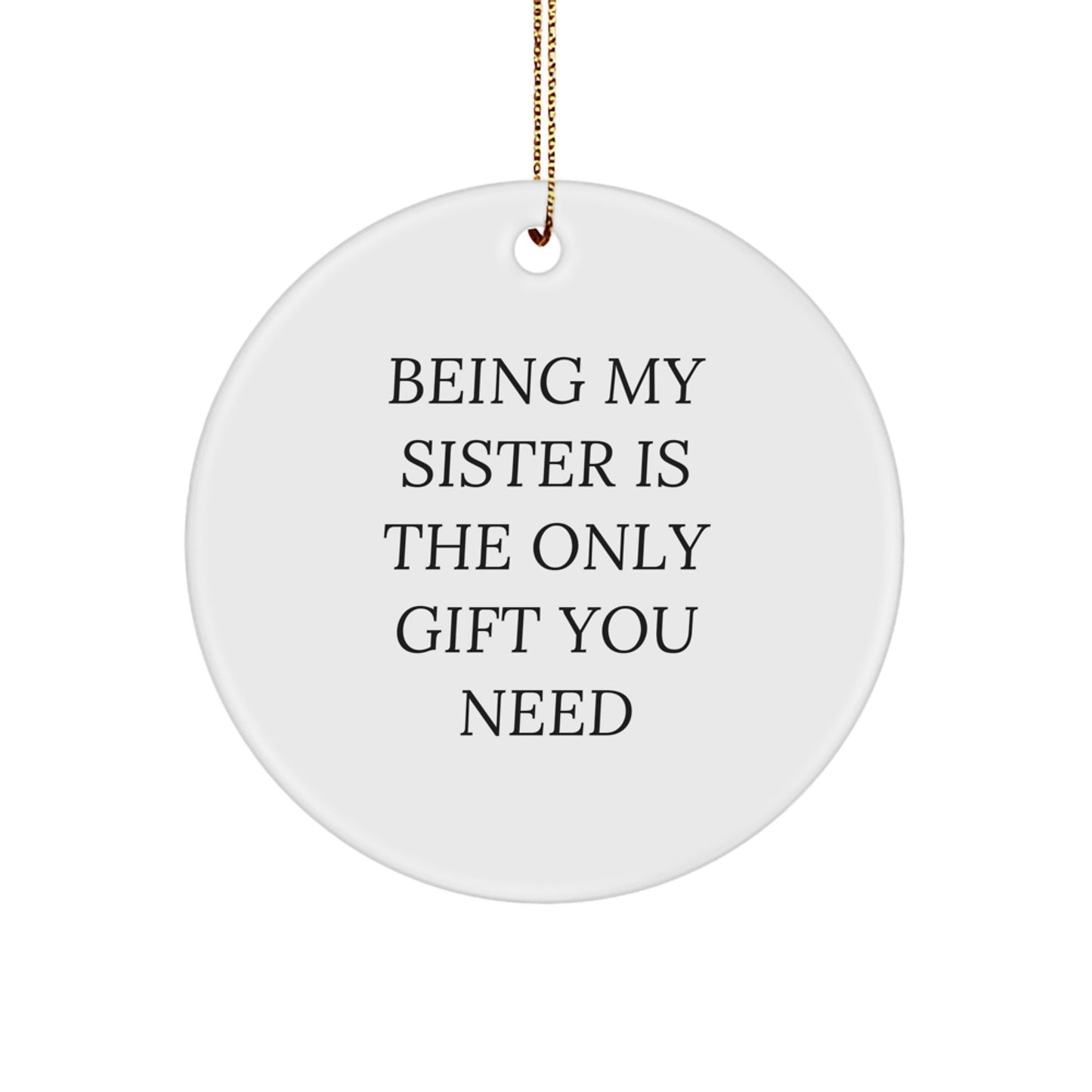 Funny Sister Circle Ornament Gifts from Family for Sister with Being My Sister Is The Only Gift You Need Christmas Unique Gifts - Image 1
