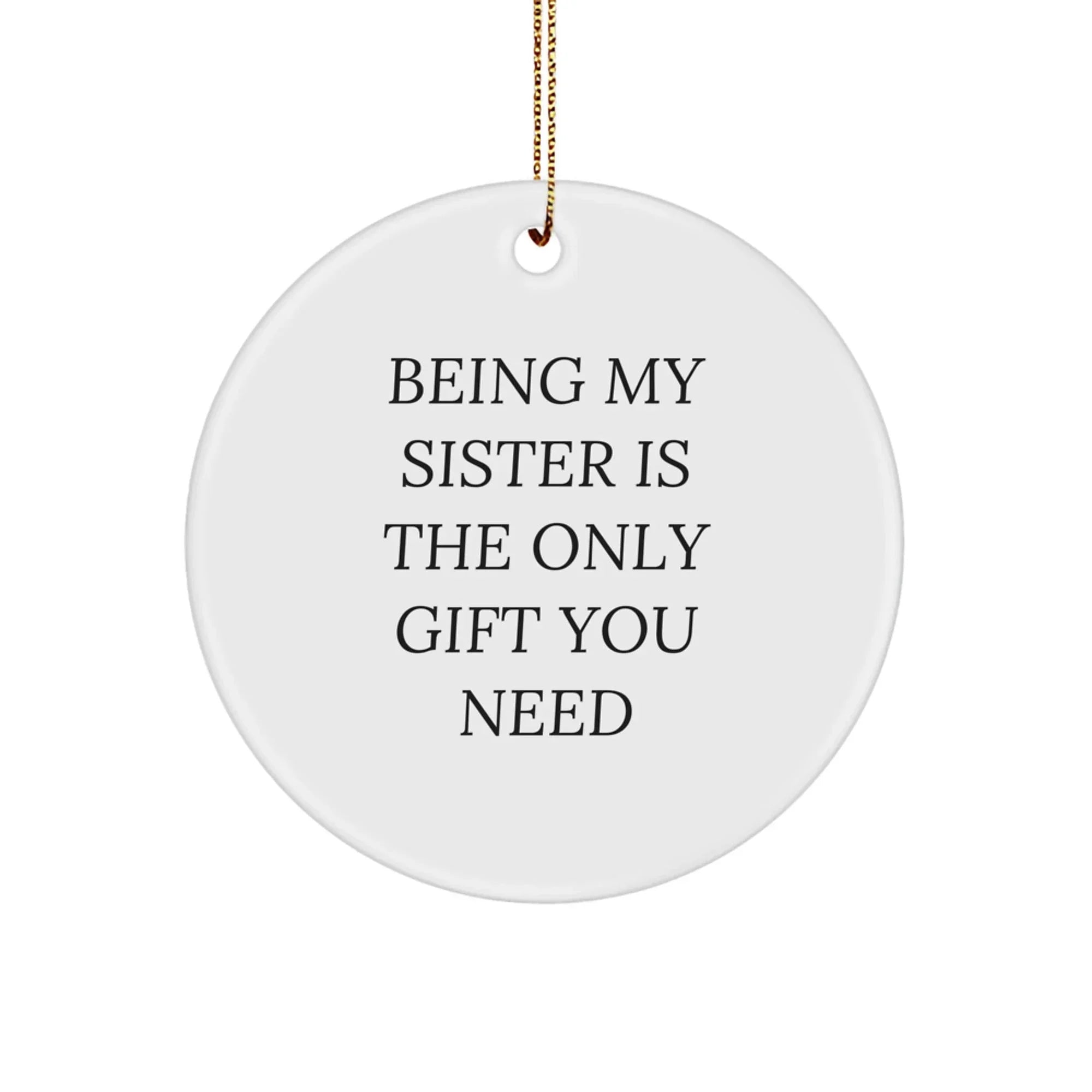 Funny Sister Circle Ornament Gifts from Family for Sister with Being My Sister Is The Only Gift You Need Christmas Unique Gifts