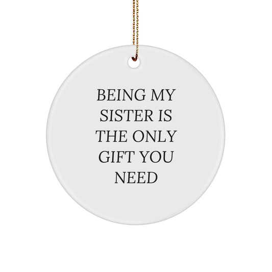Funny Sister Circle Ornament Gifts from Family for Sister with Being My Sister Is The Only Gift You Need Christmas Unique Gifts - Image 1