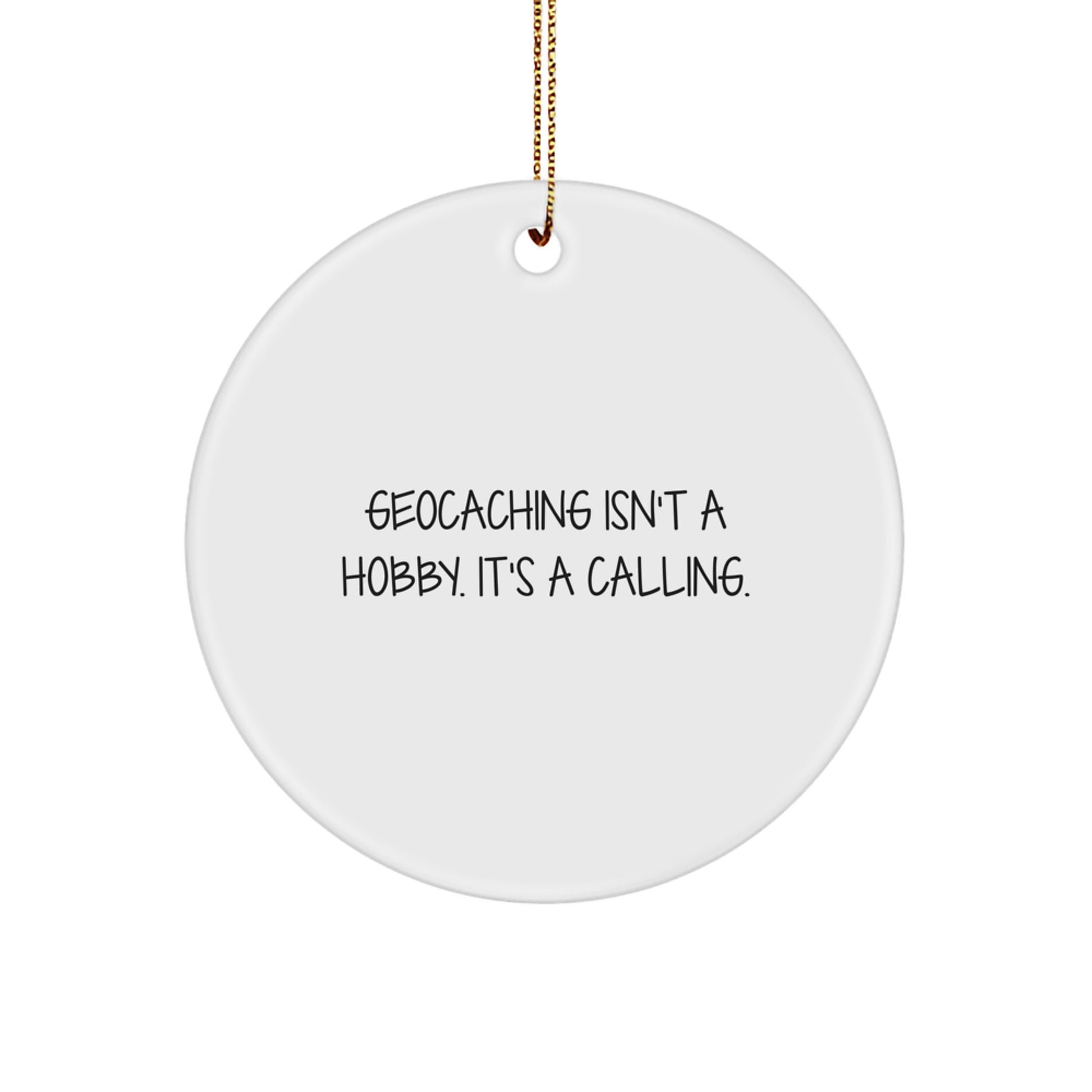 Geocaching Gifts from Men to Friends, Unique Circle Ornament, Geocaching Isn't A Hobby. It's A Calling. - Image 1