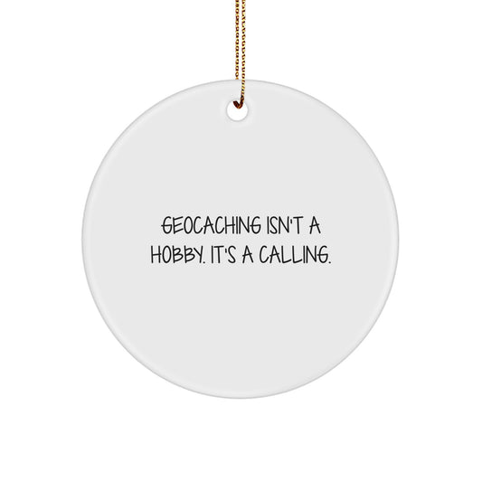 Geocaching Gifts from Men to Friends, Unique Circle Ornament, Geocaching Isn't A Hobby. It's A Calling. - Image 1