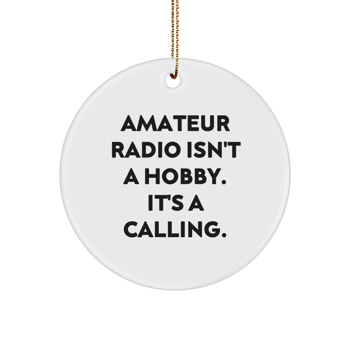 Funny Amateur Radio Christmas Unique Gifts from Family for Amateur Radio Enthusiasts - Circle Ornament, Inspirational Quote 'Amateur Radio Isn't A Hobby. It's A Calling.' - Image 1