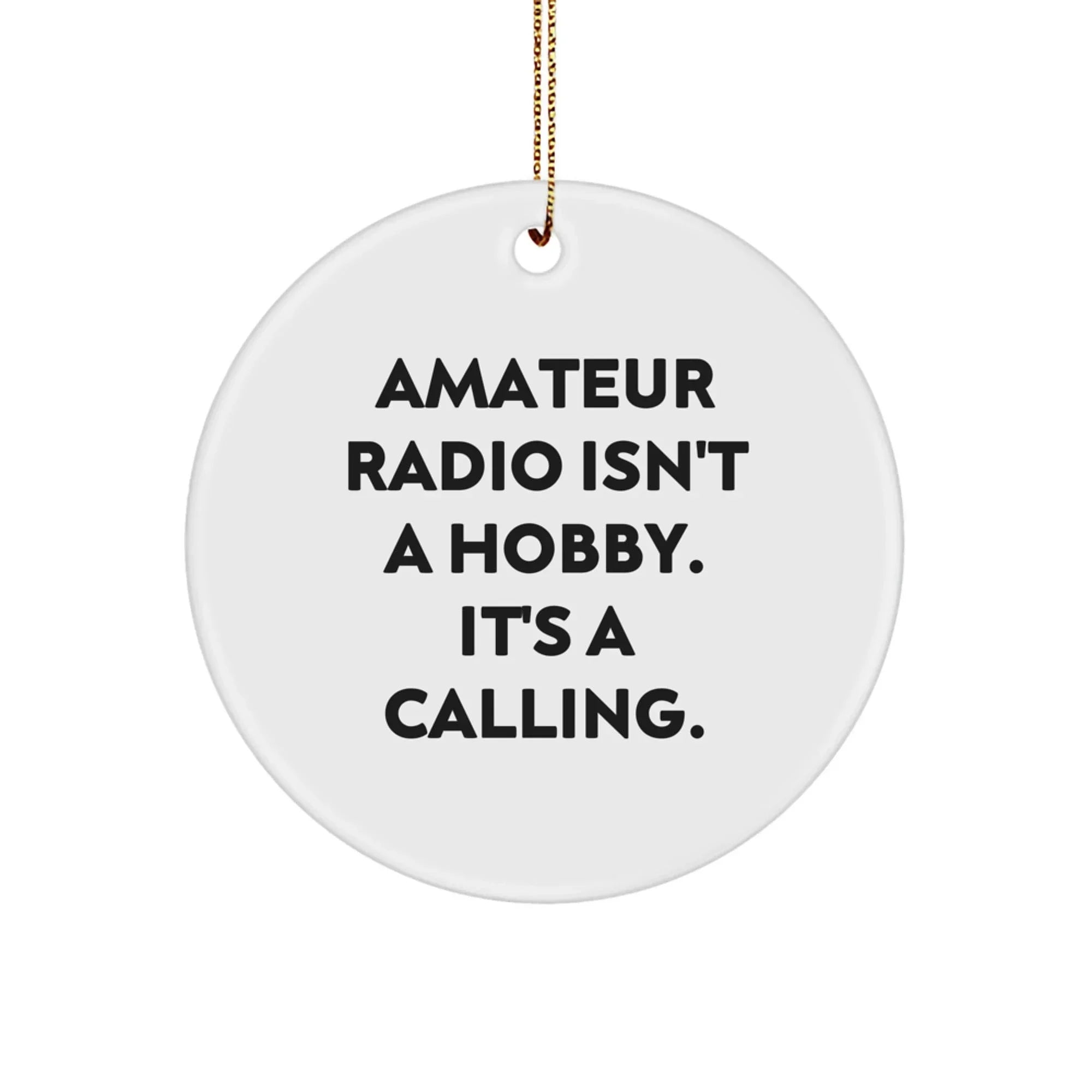 Funny Amateur Radio Christmas Unique Gifts from Family for Amateur Radio Enthusiasts - Circle Ornament, Inspirational Quote 'Amateur Radio Isn't A Hobby. It's A Calling.'