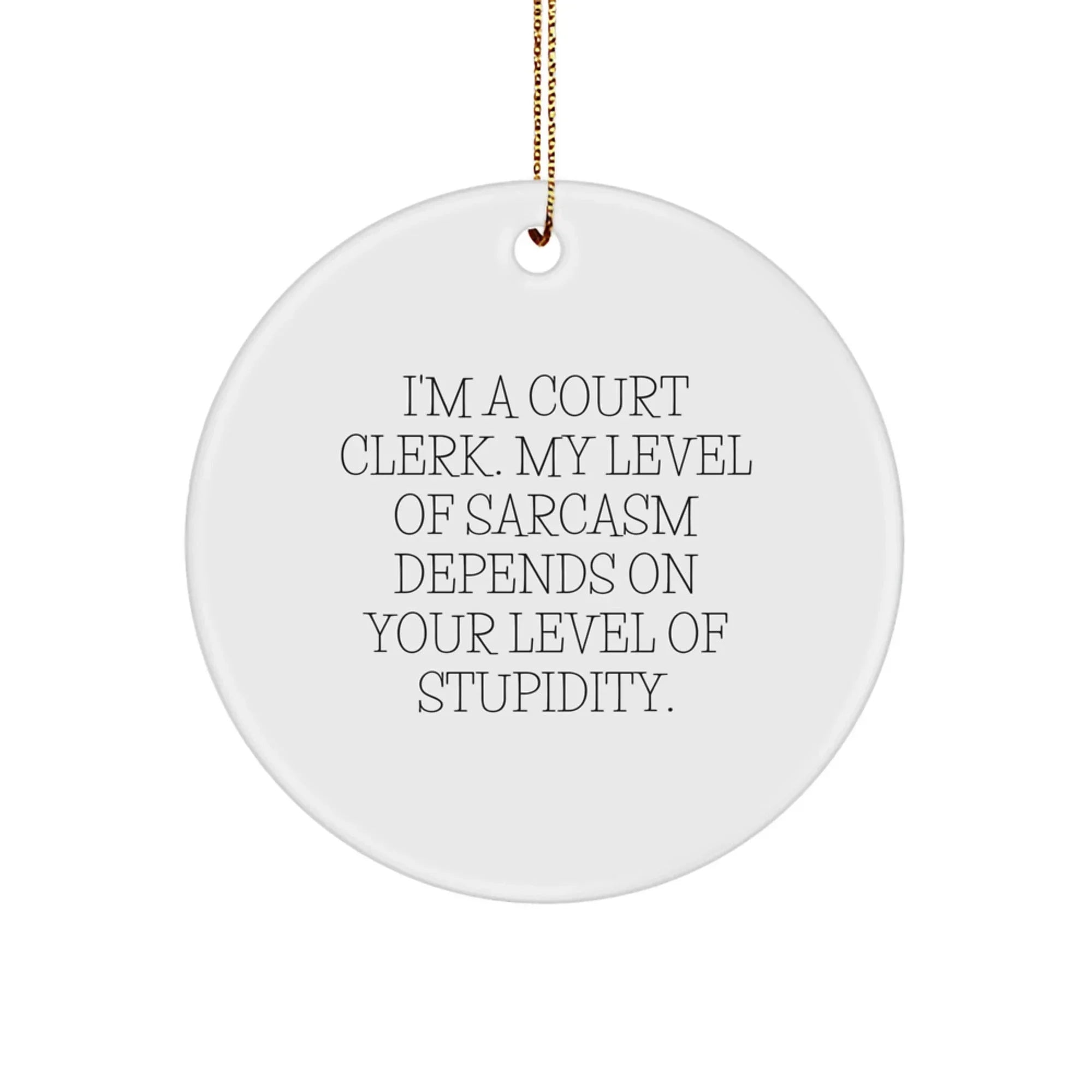 Funny Court Clerk Gift for Men, Women, or Friends - 'I'm A Court Clerk' Circle Ornament with Sarcasm Humor for Christmas Unique Gifts
