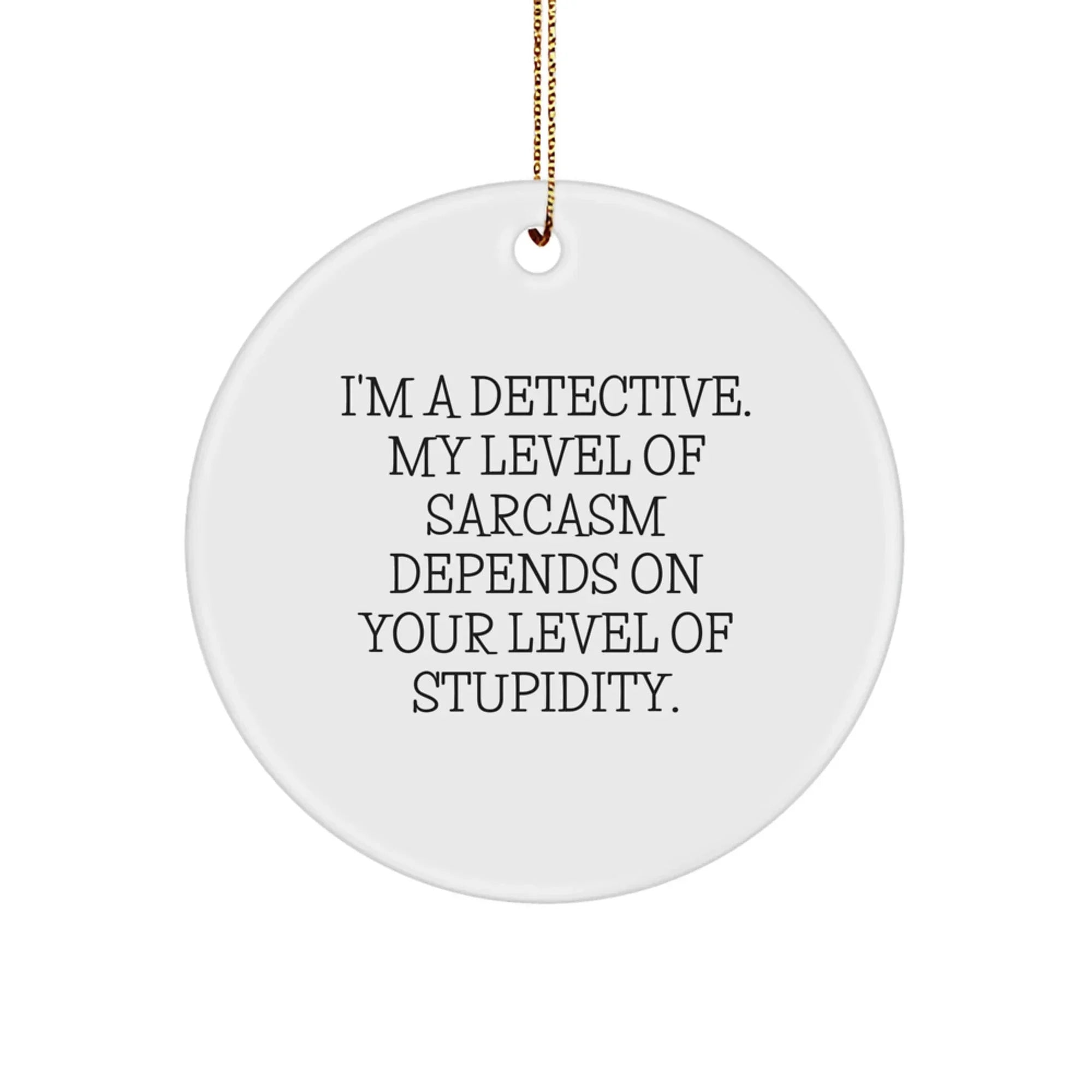 Funny Detective Gifts for Men, Sarcasm Level Ornament, Christmas Unique Gifts from Friends