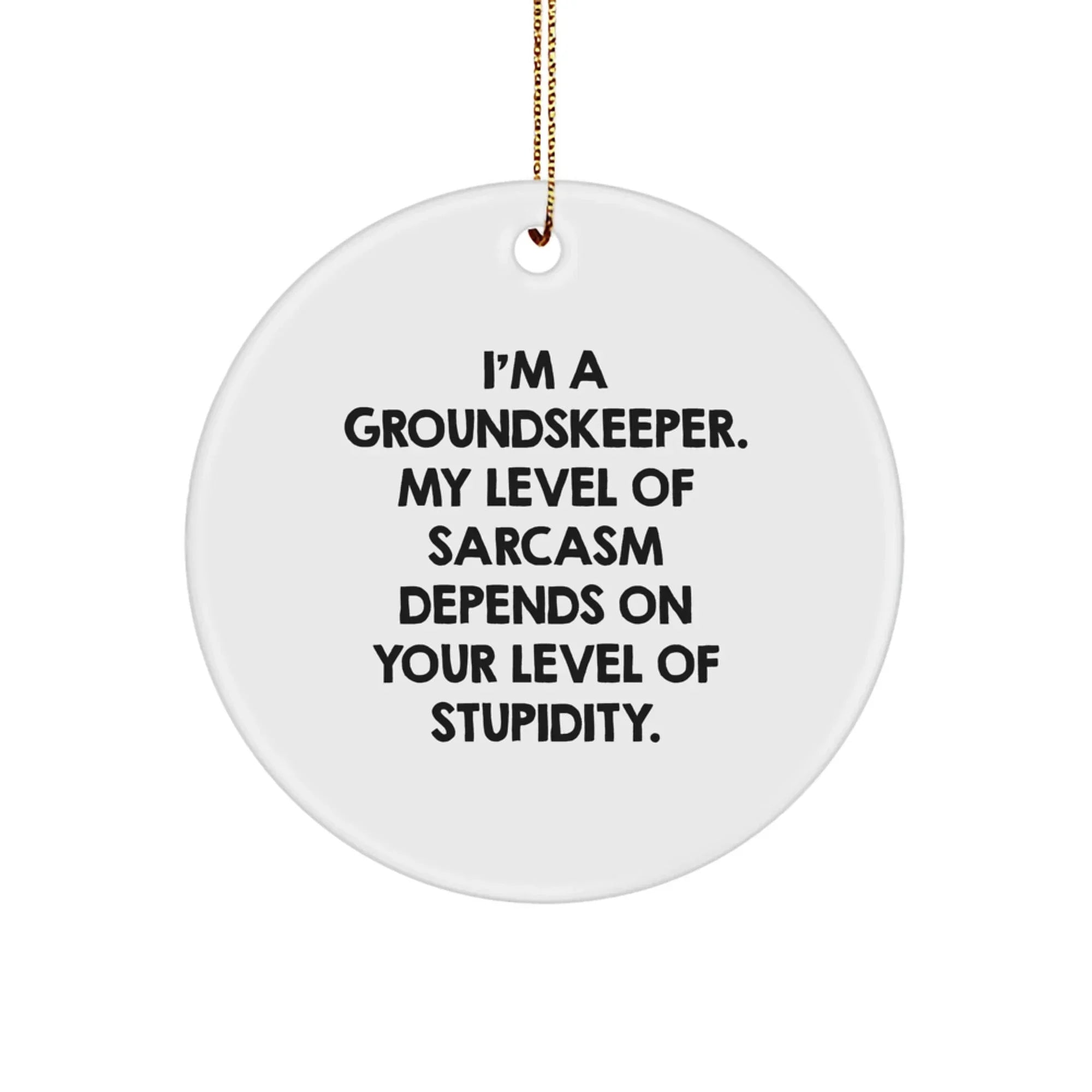 Funny groundskeeper Gifts from Friends - Circle Ornament for groundskeeper Men - I'm A groundskeeper.