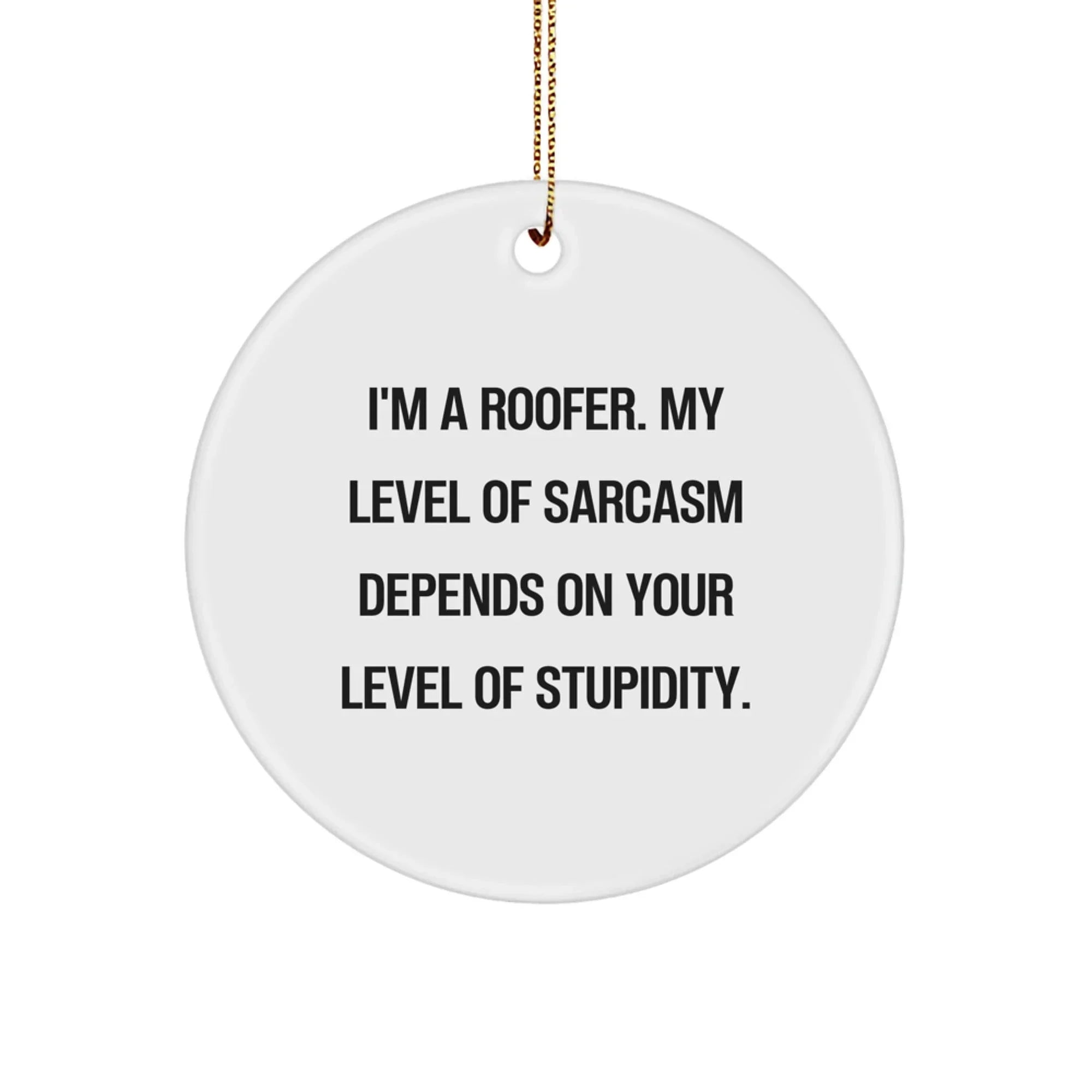 Funny Roofer Circle Ornament, Gifts for Men, Women, Family, and Friends, I'm A Roofer, Sarcastic Sense of Humor, Christmas Unique