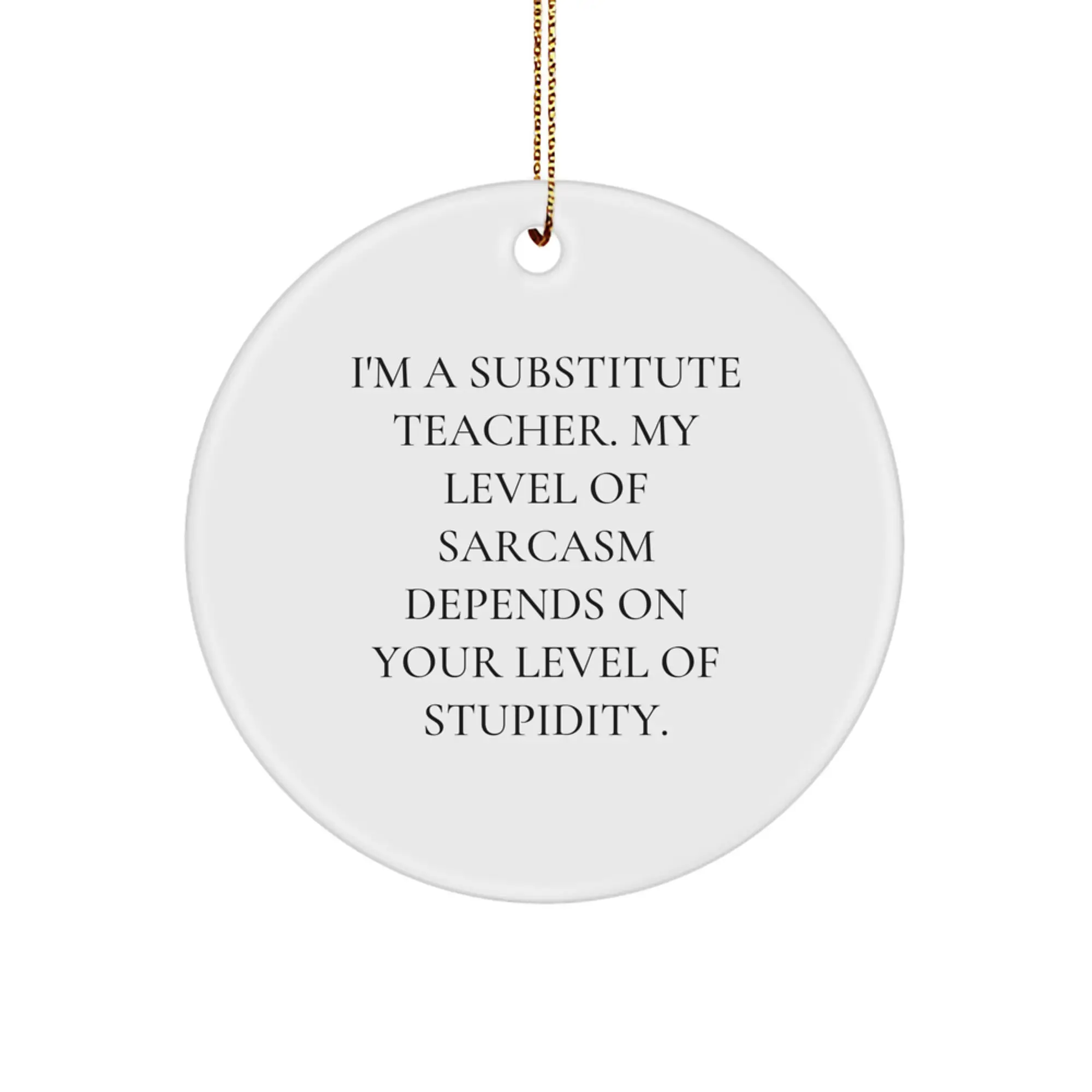 Funny Substitute Teacher Gifts for Men from Friends - Sassy Circle Ornament, White, MDF, Sublimation, Christmas Unique Gifts - Image 1