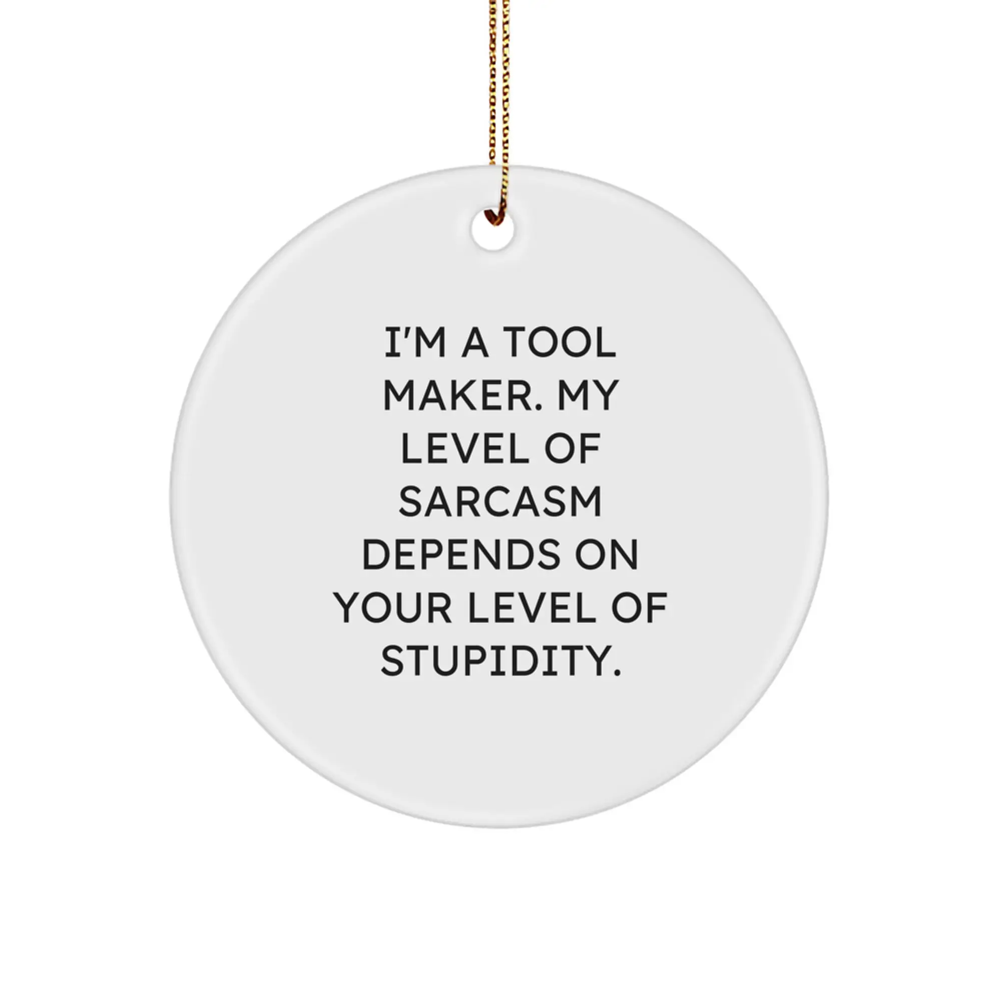 Funny Tool Maker Circle Ornament, Gift for Tool Makers from Friends, Unique Christmas Unique Gifts for Tool Makers, Men, Women, Family, Coworkers, Funny Quote Gifts, Sarcasm Level Gift - Image 1