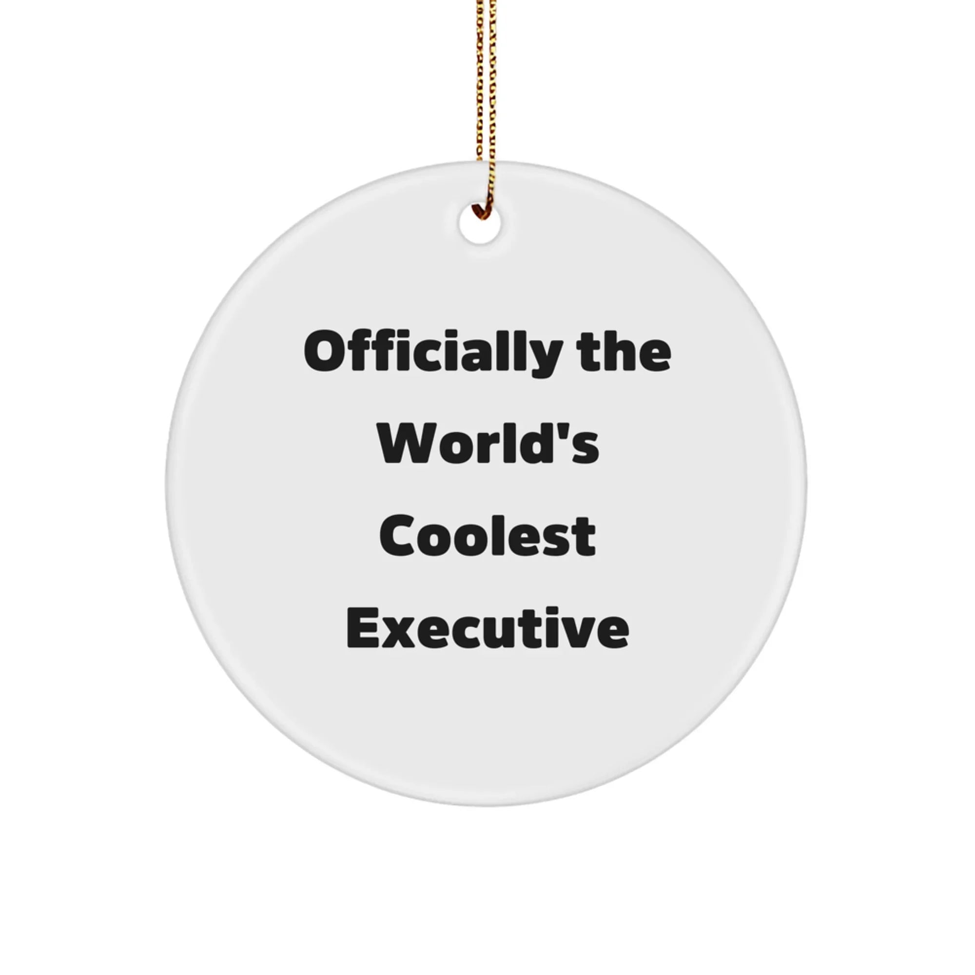 Funny Executive Circle Ornament - Gifts from Family and Friends for Men or Women - Unique Christmas Unique Gifts for Executive, Officially The World's Coolest Executive