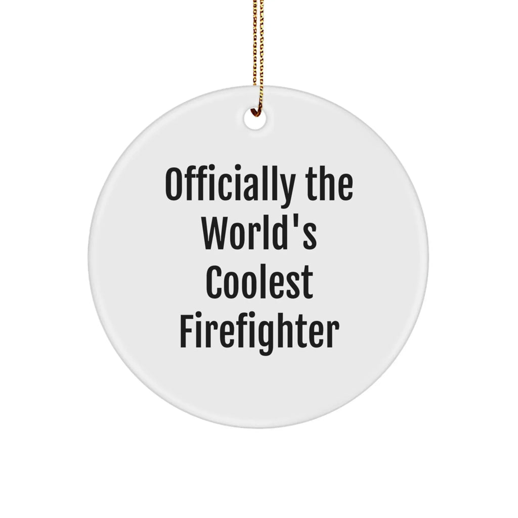 Funny Firefighter Christmas Circle Ornament, Gifts from Friends for Firefighter, 'Officially The World's Coolest Firefighter' Quote