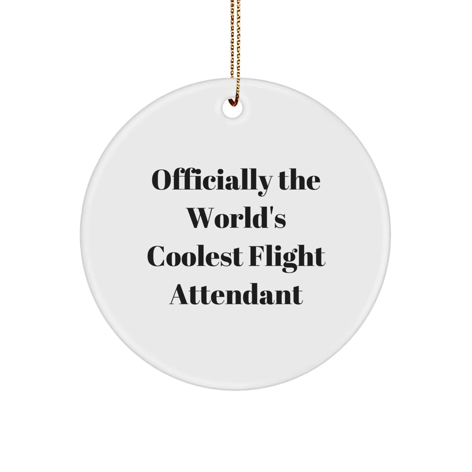 Funny Flight Attendant Gifts for Men, Women, Friends, Coworkers, Family - Officially The World's Coolest Flight Attendant Circle Ornament for Christmas Unique Gifts