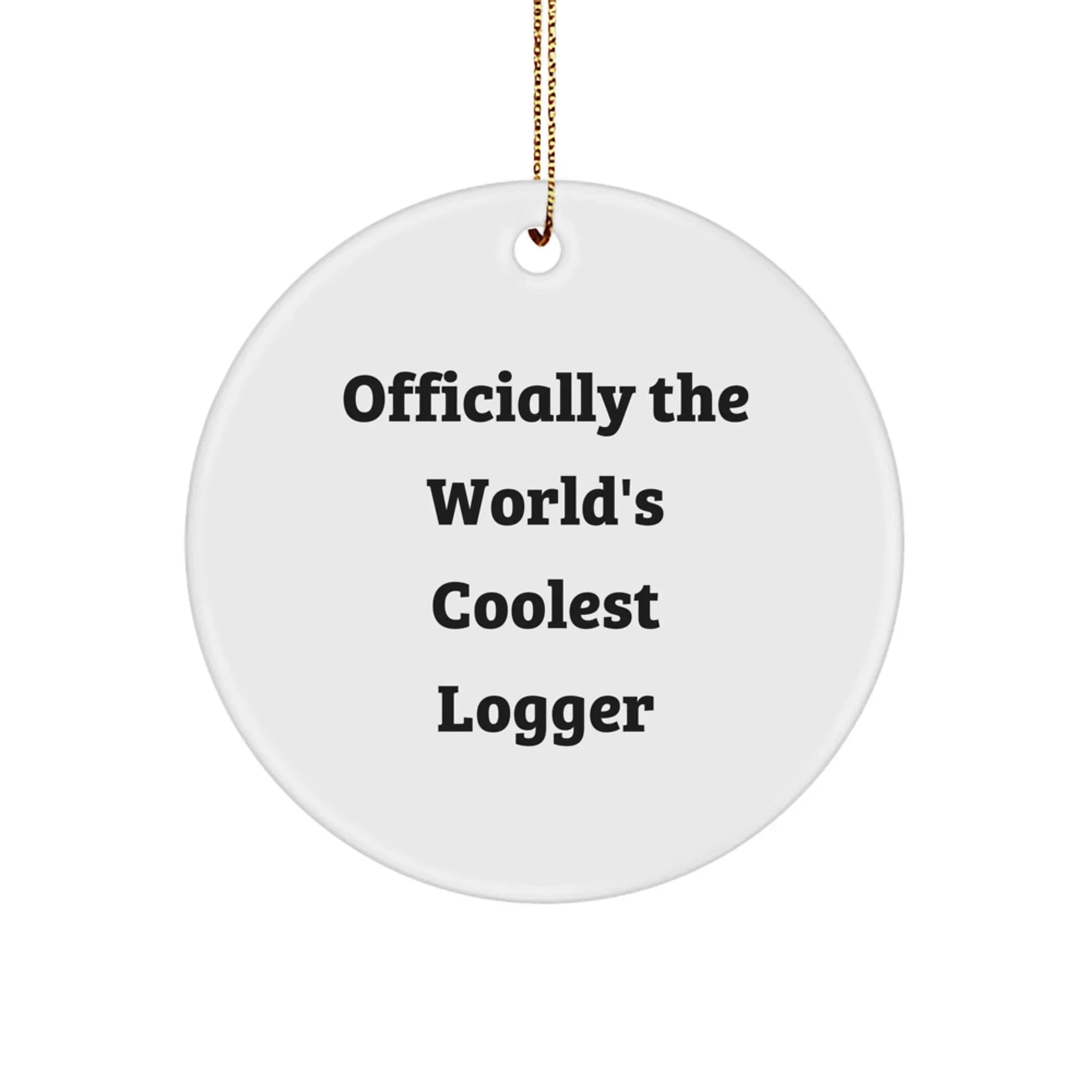 Funny Logger Gifts from Friends for Men, 'Officially The World's Coolest Logger' Circle Ornament, Perfect Christmas Unique Gifts