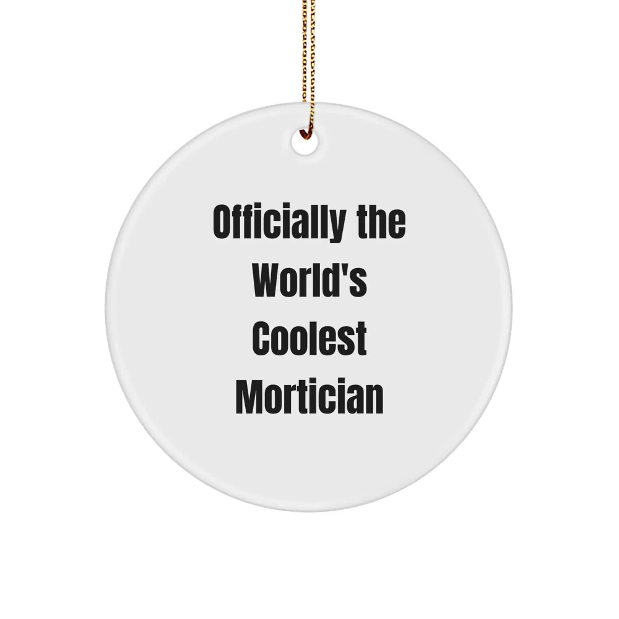 Funny Mortician Gifts for Men - Officially The World's Coolest Mortician Christmas Circle Ornament, Gifts from Men to Mortician