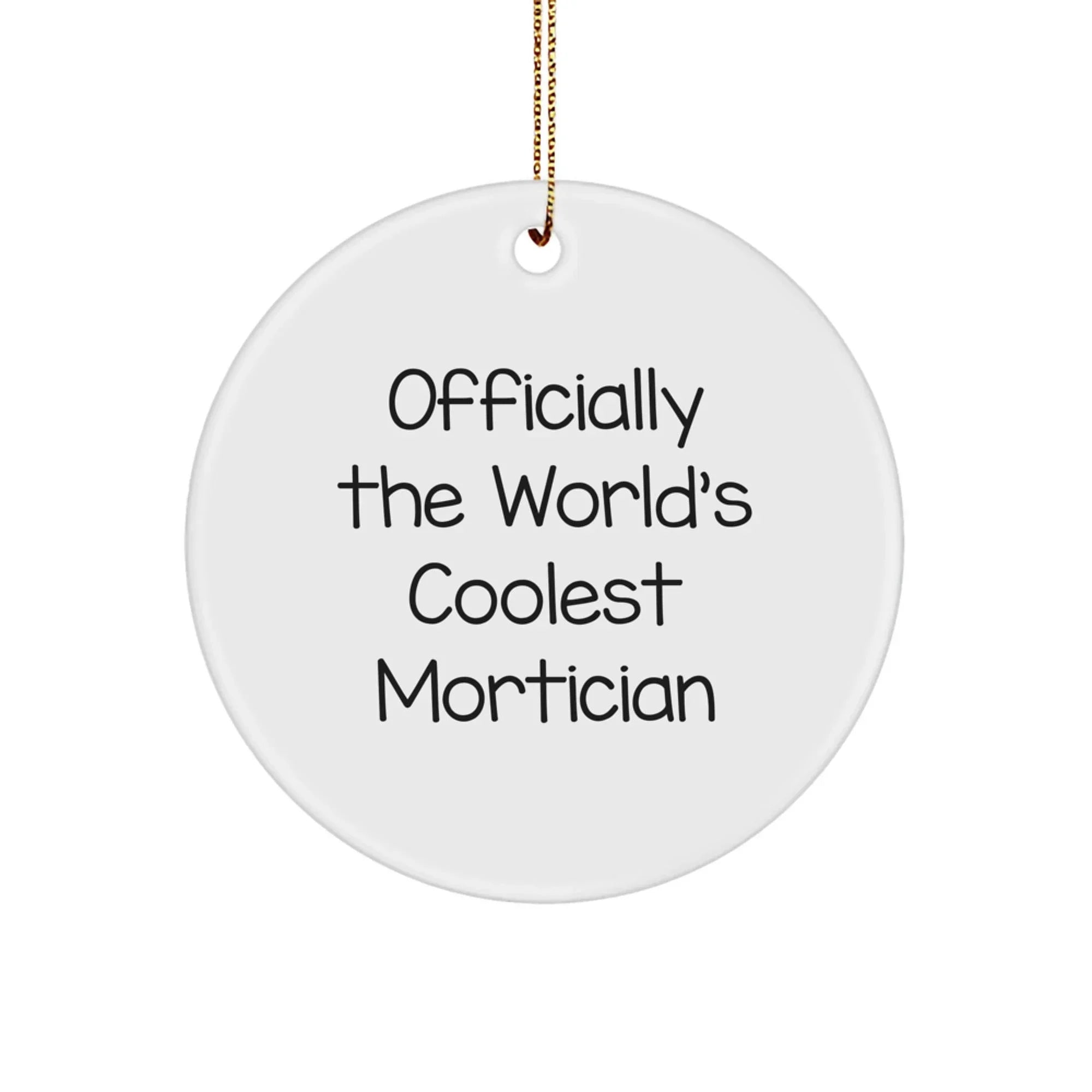 Funny Mortician Gifts from Men to Friends - Officially The World's Coolest Mortician Quote, Christmas Unique Gifts for Mortician, White Circle Ornament