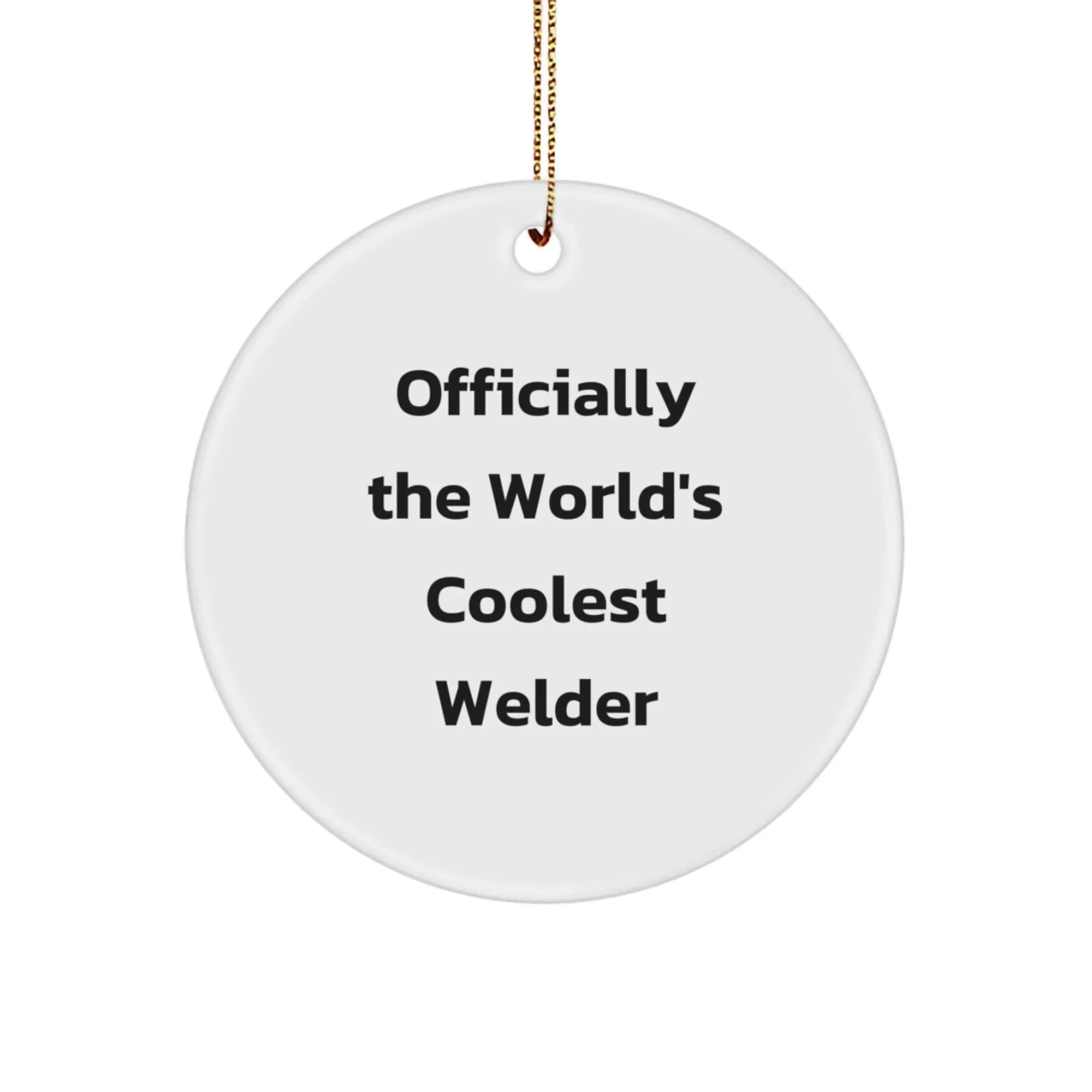 Funny Welder Gifts from Friends, Christmas Unique Circle Ornament for Men, Officially The World's Coolest Welder