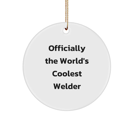Funny Welder Gifts from Friends, Christmas Unique Circle Ornament for Men, Officially The World's Coolest Welder - Image 1