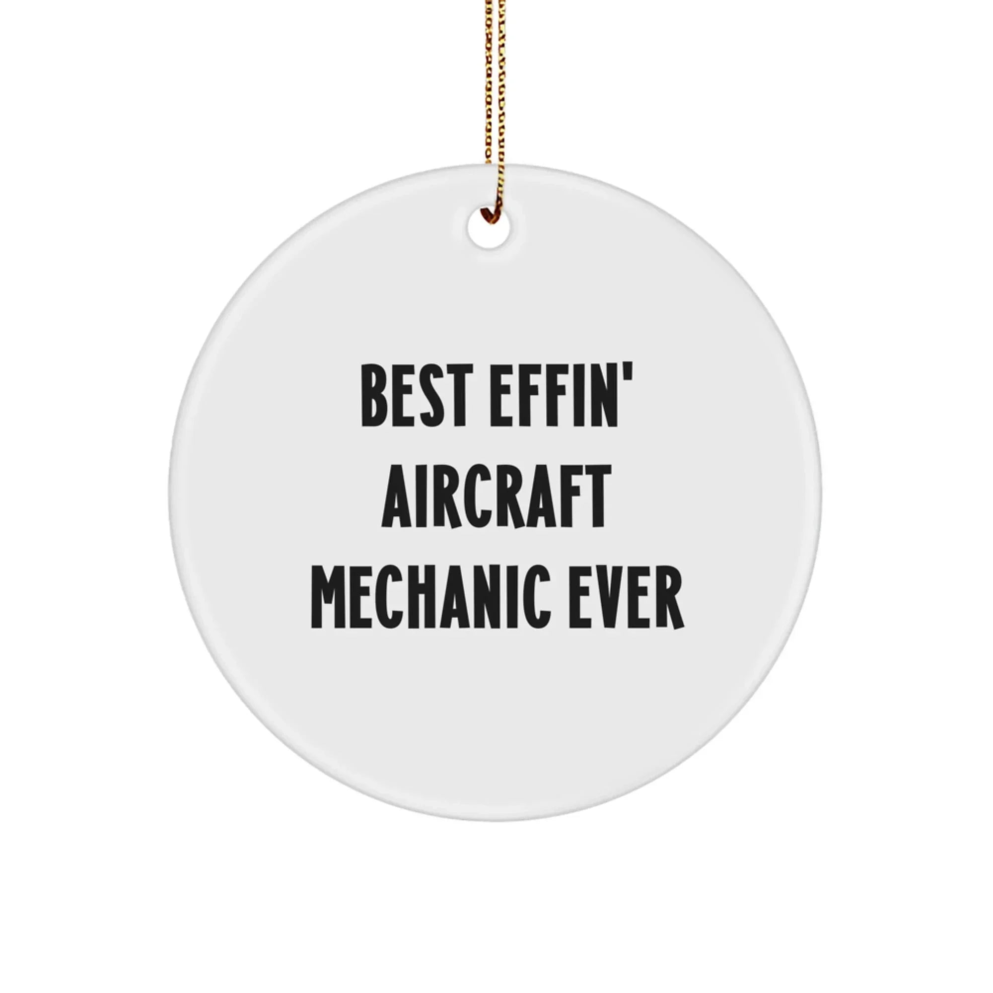 Funny Aircraft Mechanic Gifts for Men, Unique Circle Ornament for Christmas, 'Best Effin' Ever' Quote, Gifts from Family, Friends, or Coworkers to the Best Aircraft Mechanic