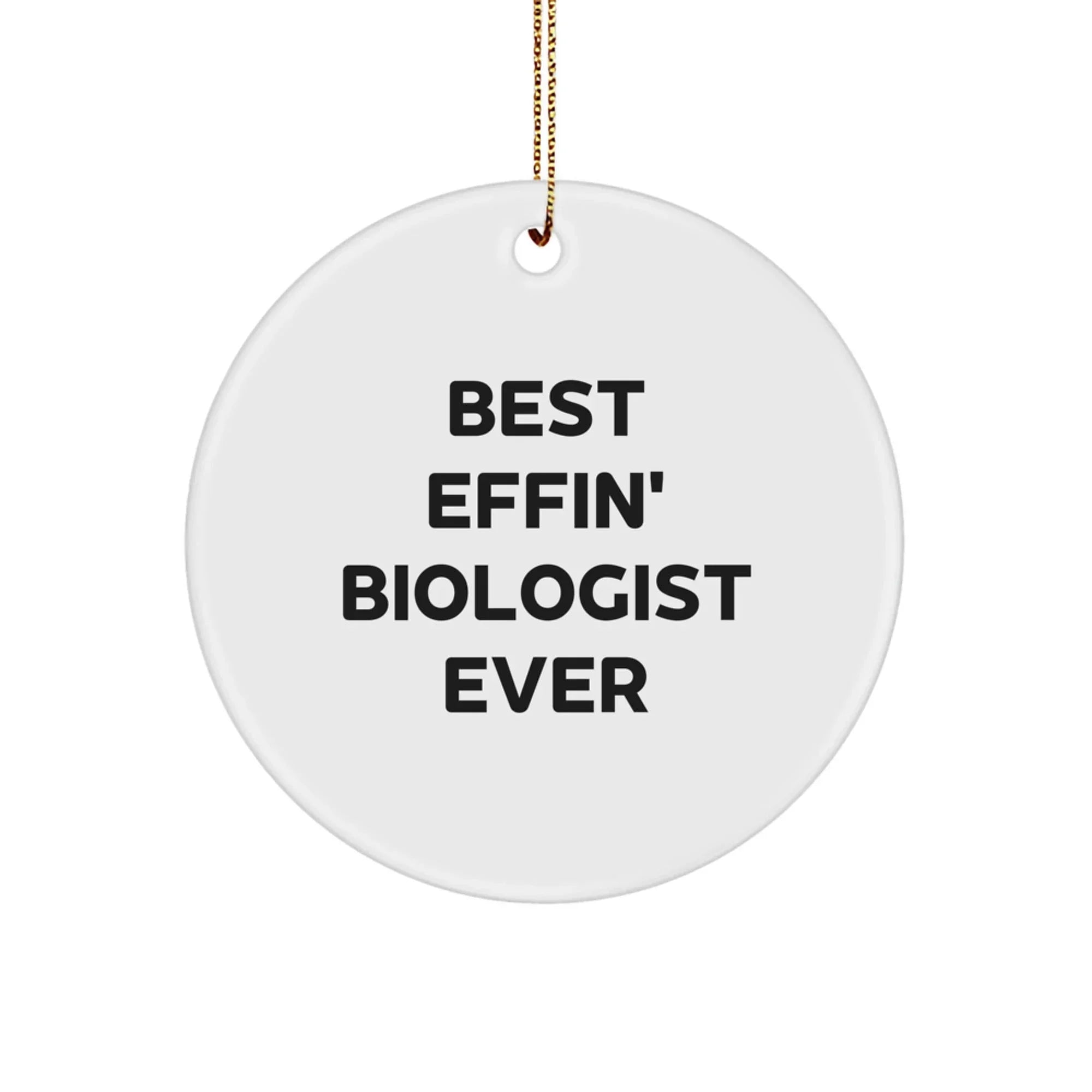 Funny Biologist Christmas Unique Gifts for Men, Women, Coworkers, or Friends - 'Best Effin' Biologist Ever' Circle Ornament, Perfect for Offices, Homes, Classrooms