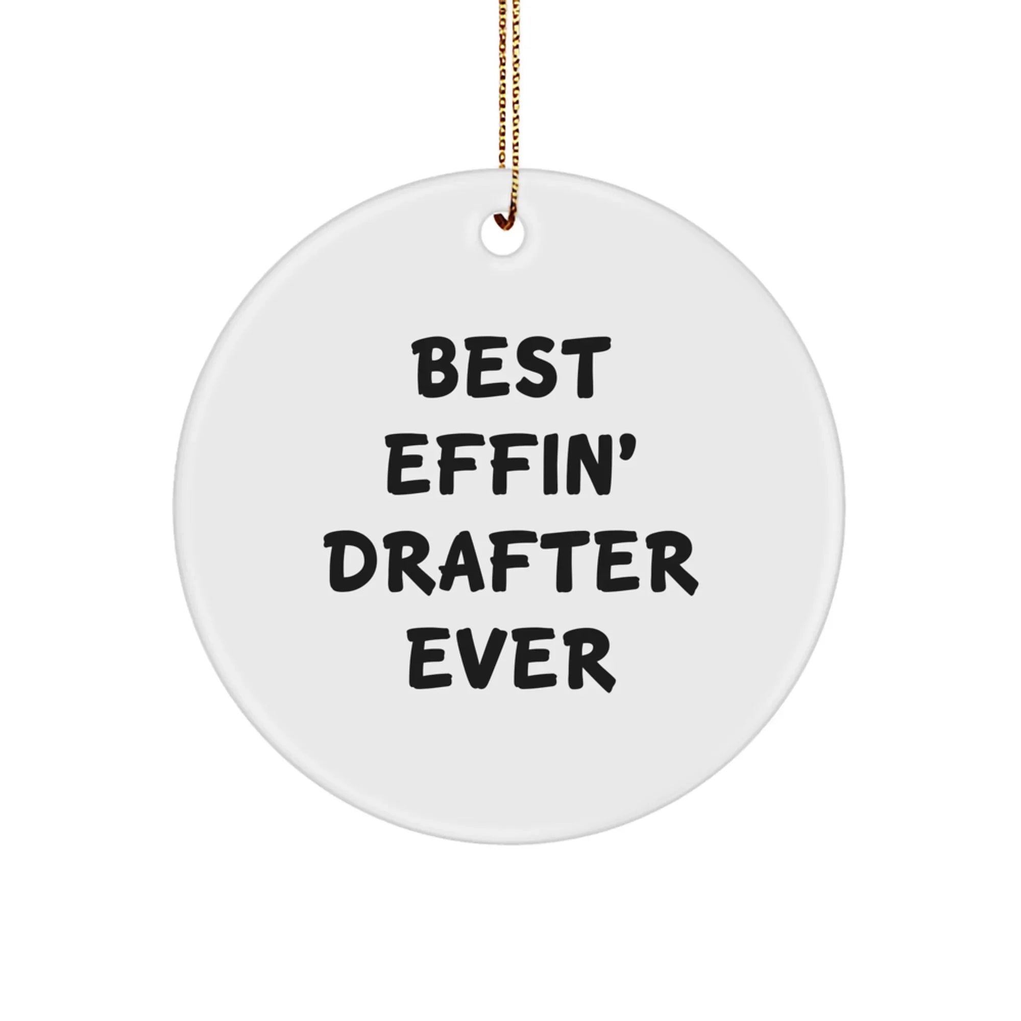 Funny Drafter Gifts for Christmas - Best Effin' Drafter Ever Circle Ornament, Ideal for Men, Women, Friends, Coworkers, Family
