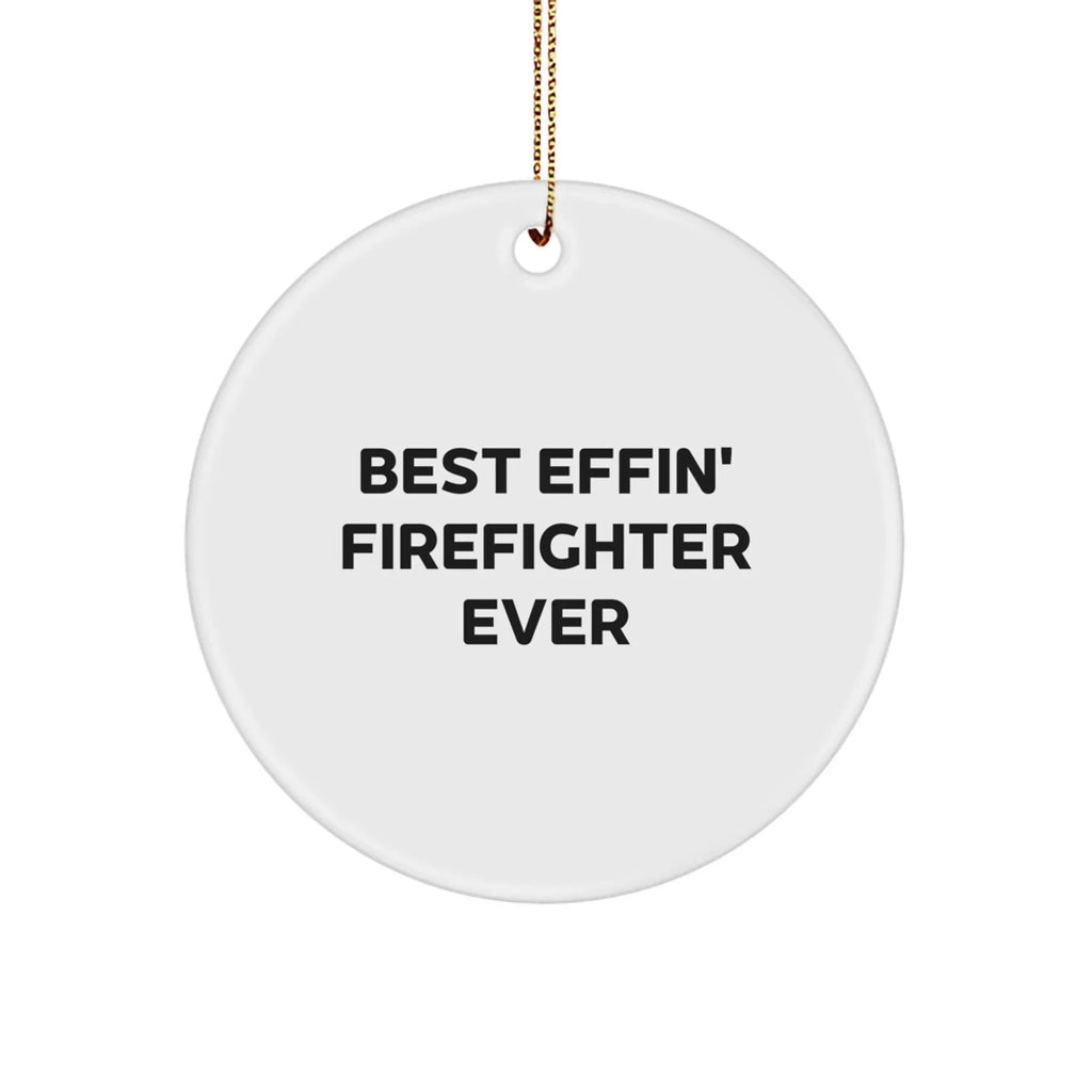 Funny Firefighter Christmas Circle Ornament Gifts from Friends, Best Effin' Firefighter Ever, for Firefighter