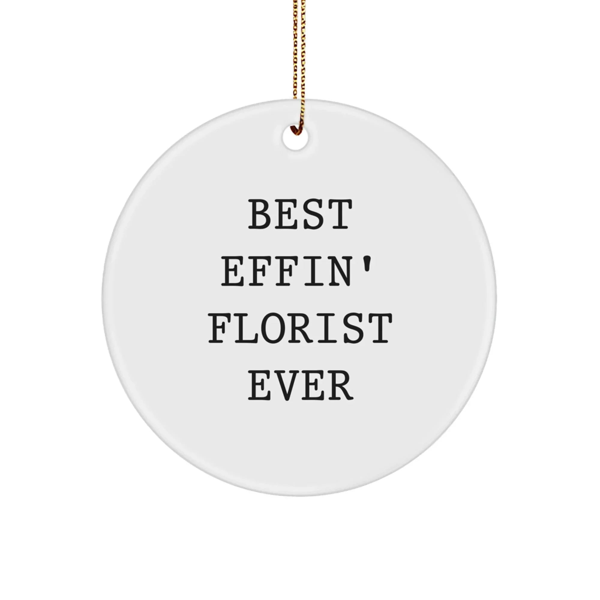 Funny Florist Gifts from Men for Florist Friends - Circle Ornament - Best Effin Florist Ever - Unique Christmas Unique Gifts