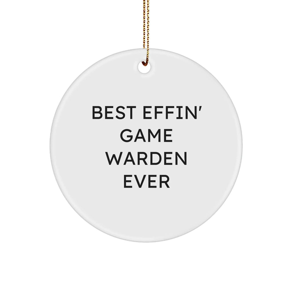 Funny Game Warden Gifts for Men, Gifts from Friends, Christmas Unique Circle Ornament, Best Effin' Game Warden Ever