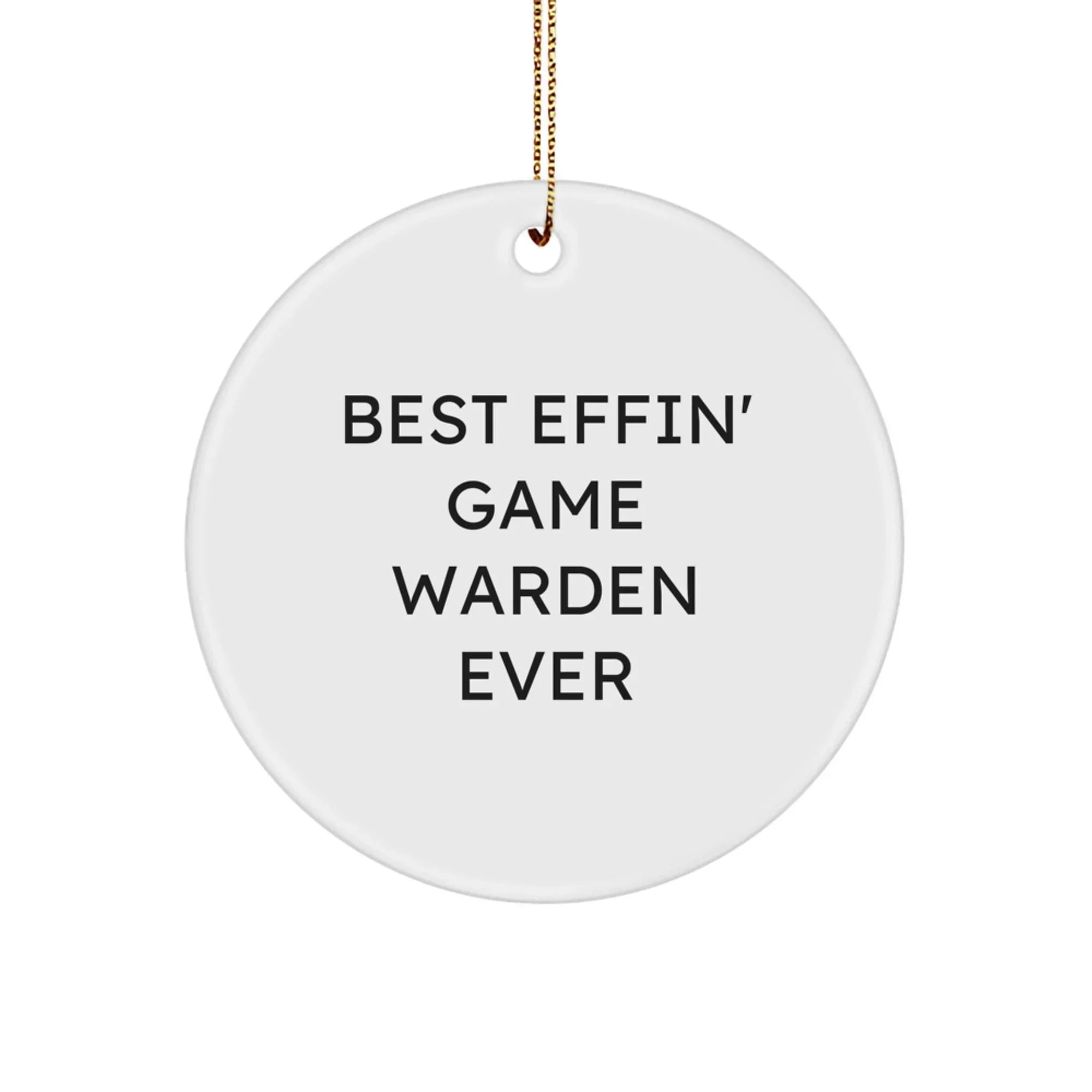 Funny Game Warden Gifts for Men, Gifts from Friends, Christmas Unique Circle Ornament, Best Effin' Game Warden Ever